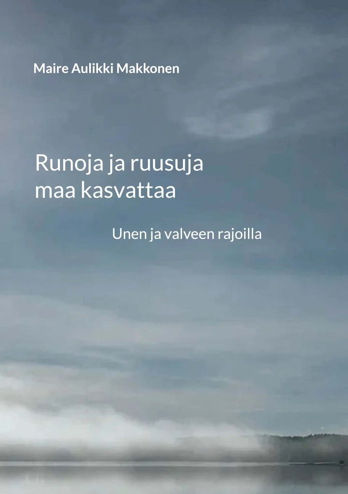 Makkonen, Runoja ja ruusuja maa kasvattaa - Unen ja valveen rajoilla