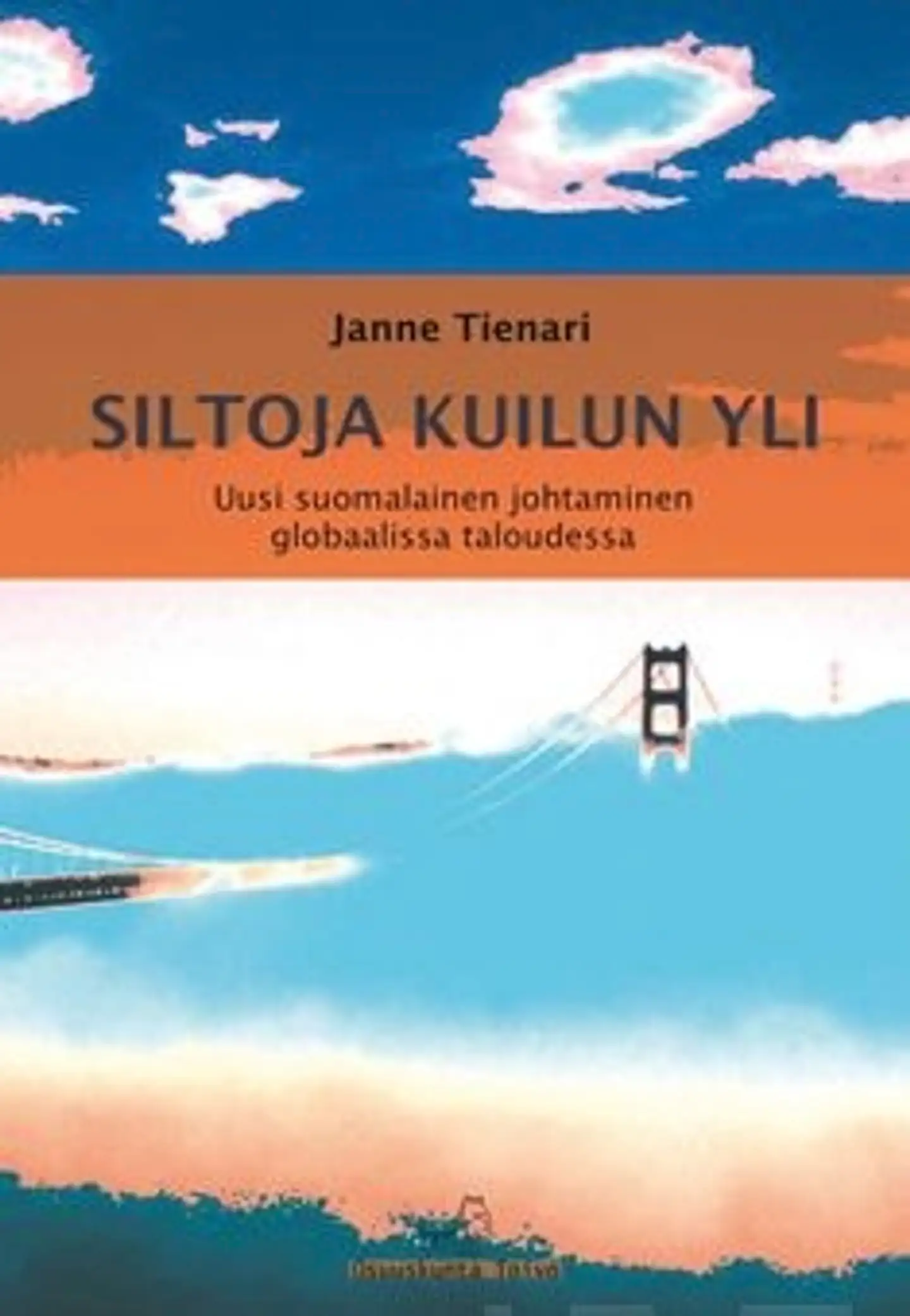 Tienari, Siltoja kuilun yli - globaali talous ja uusi suomalainen johtaminen