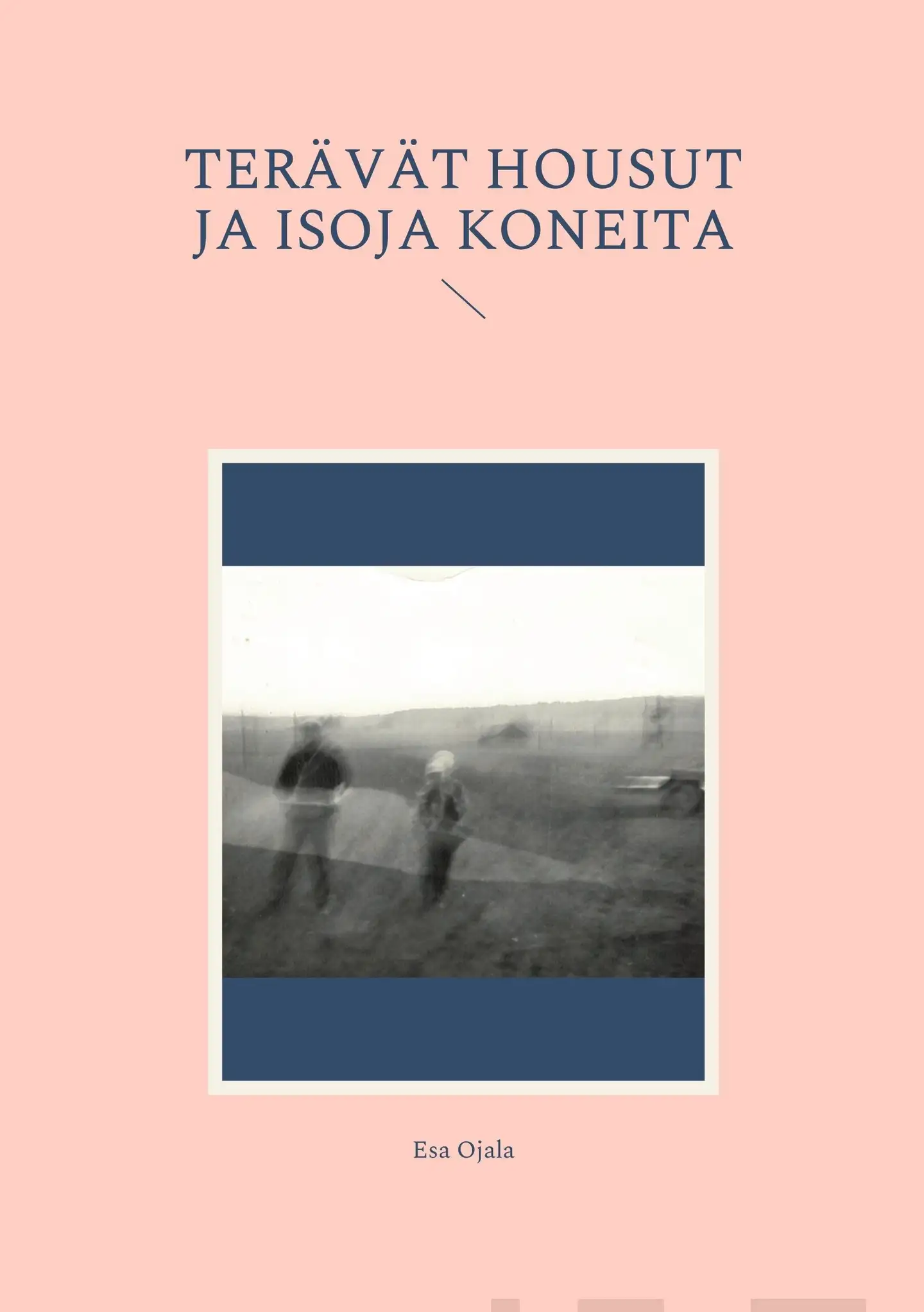 Ojala, Terävät housut ja isoja koneita - Tarinoita lapsuudesta