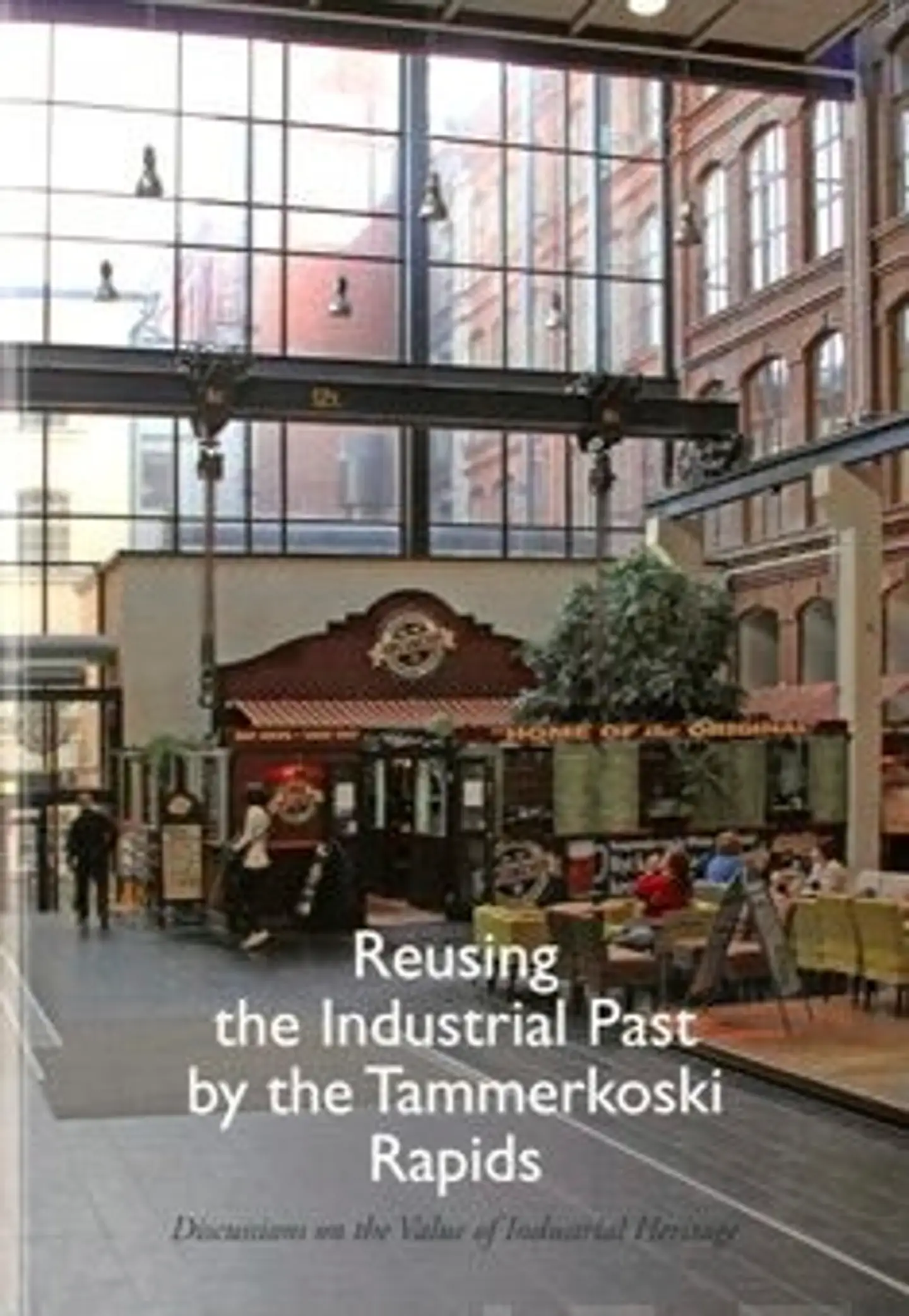 Reusing the Industrial past by the Tammerkoski Rapids - Discussions on the Value of Industrial Heritage