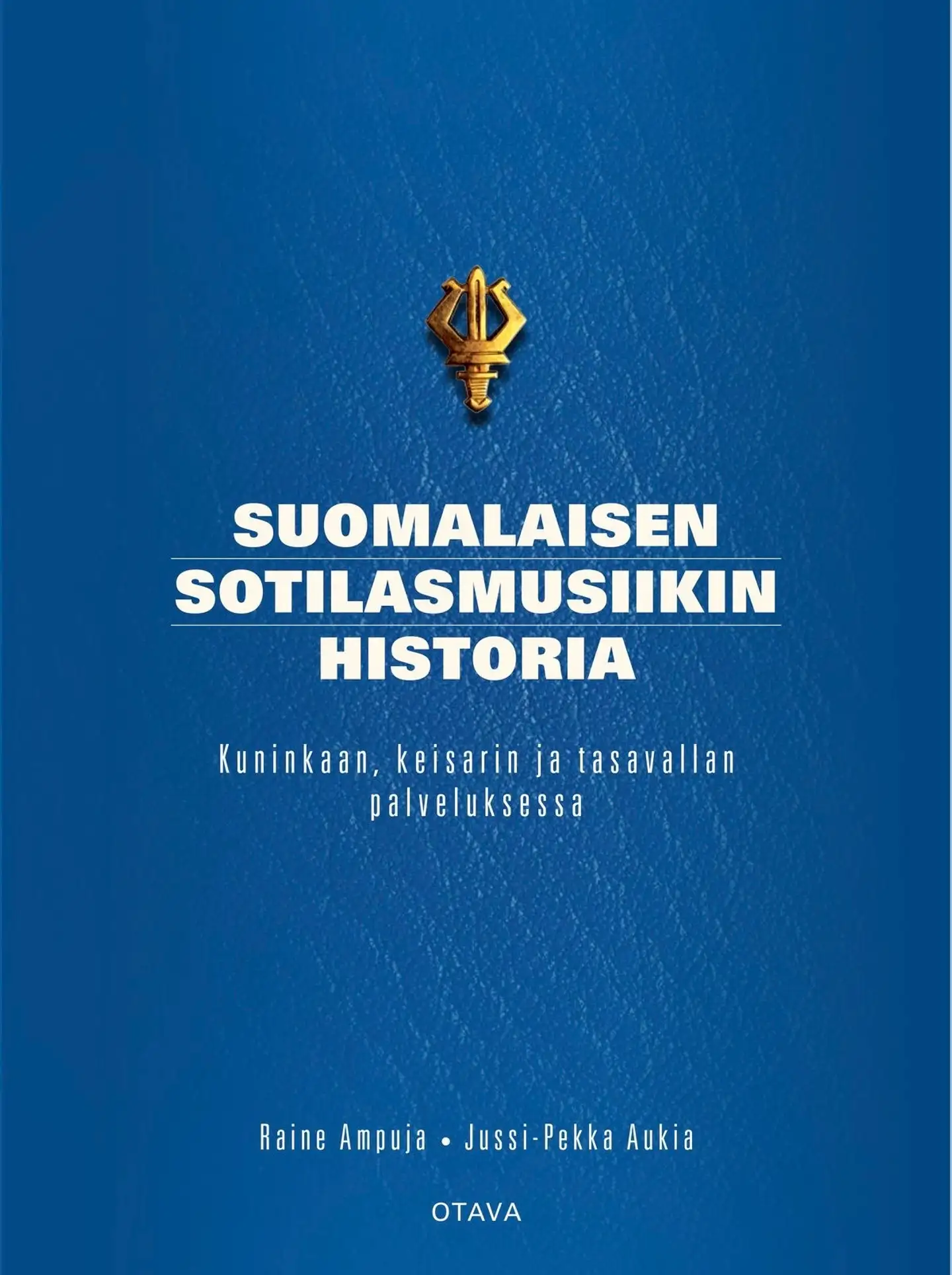 Ampuja, Suomalaisen sotilasmusiikin historia - Kuninkaan, keisarin ja tasavallan palveluksessa