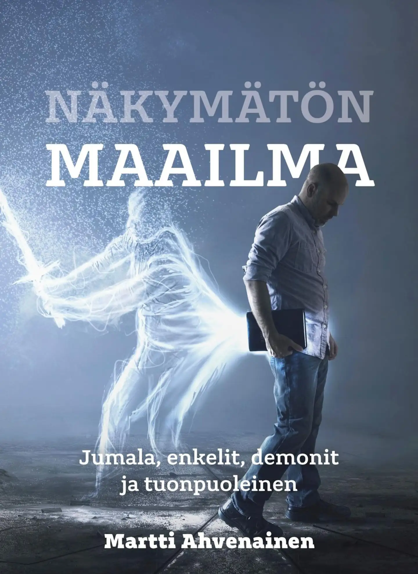 Ahvenainen, Näkymätön maailma - Jumala, enkelit, demonit ja tuonpuoleinen