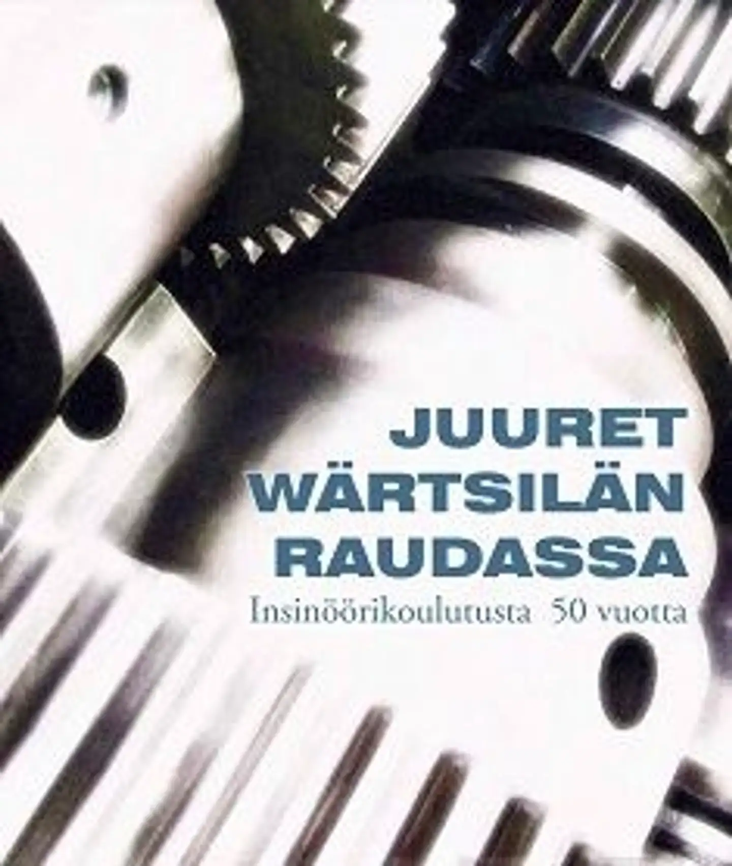 Juuret Wärtsilän raudassa - insinöörikoulutusta 50 vuotta