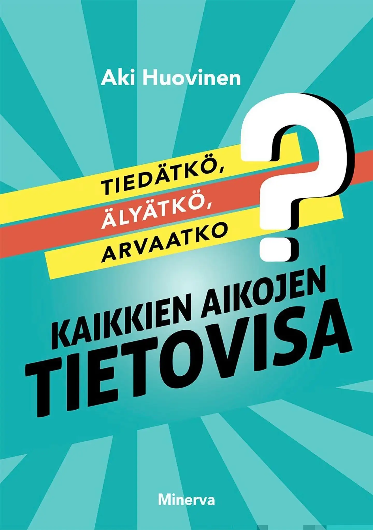 Huovinen, Tiedätkö, älyätkö, arvaatko? - Kaikkien aikojen tietovisa