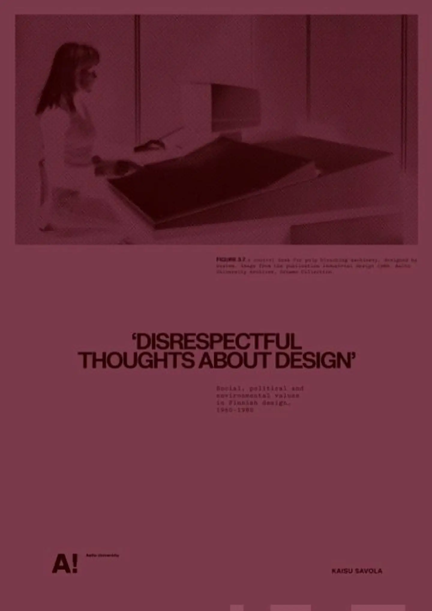 Savola, Disrespectful thoughts about design - Social, political and environmental values in Finnish design, 1960–1980