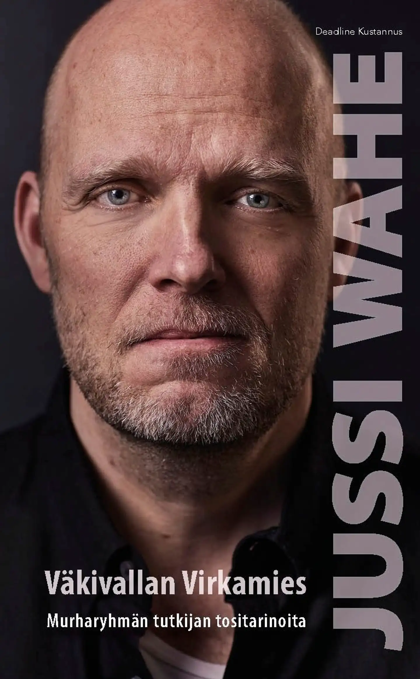 Wahe, Väkivallan Virkamies - Murharyhmän tutkijan tositarinoita