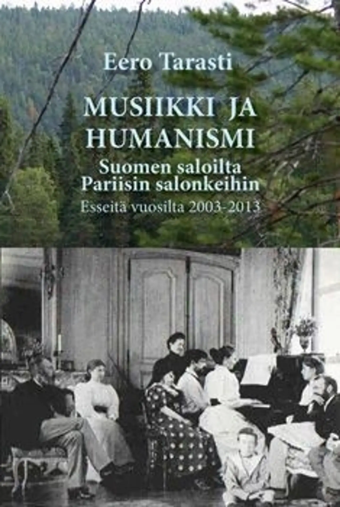 Tarasti, Musiikki ja humanismi - Suomen saloilta Pariisin salonkeihin : esseitä vuosilta 2003-2013