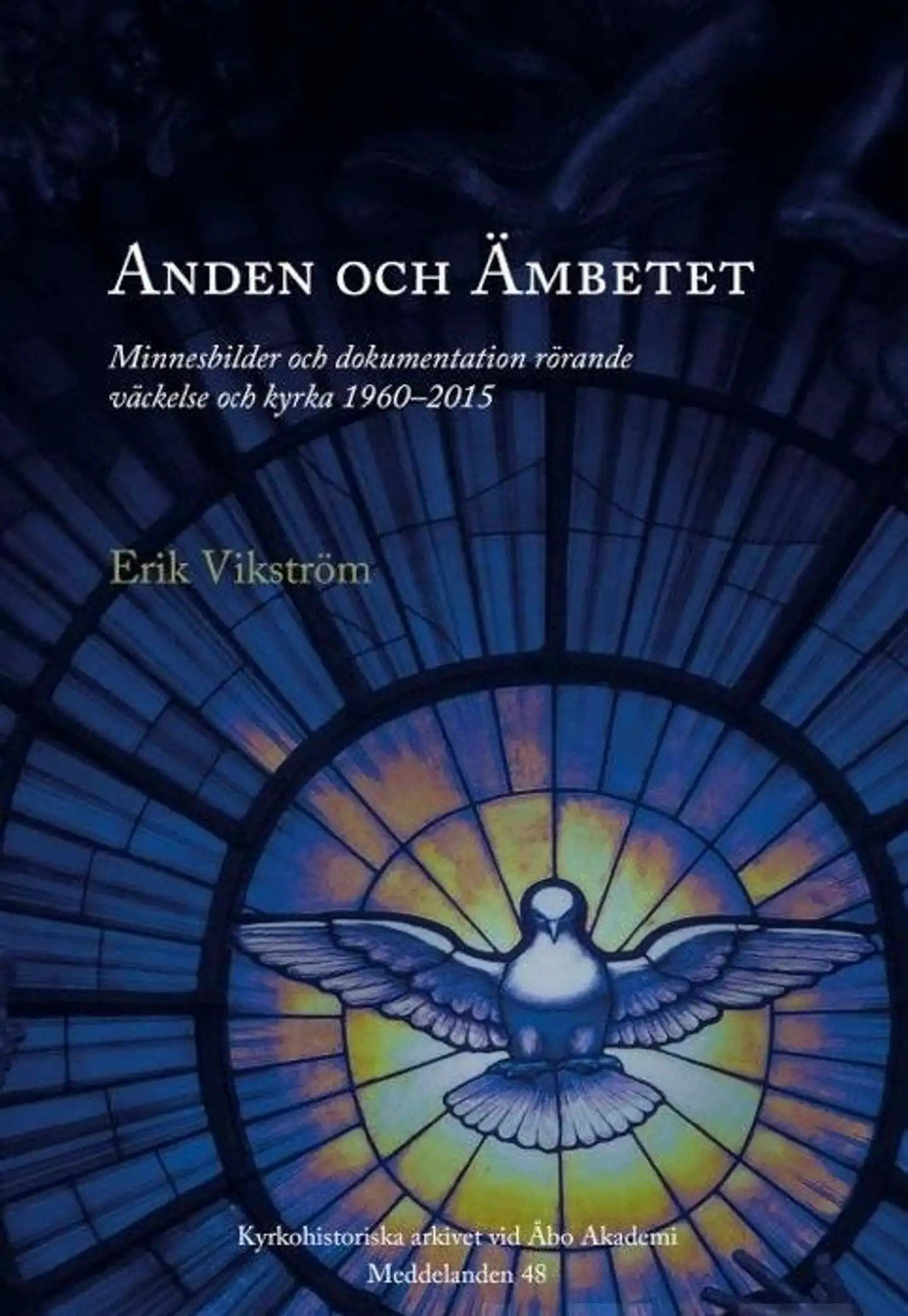 Vikström, Anden och Ämbetet - Minnesbilder och dokumentation rörande väckelse och kyrka 1960-2015