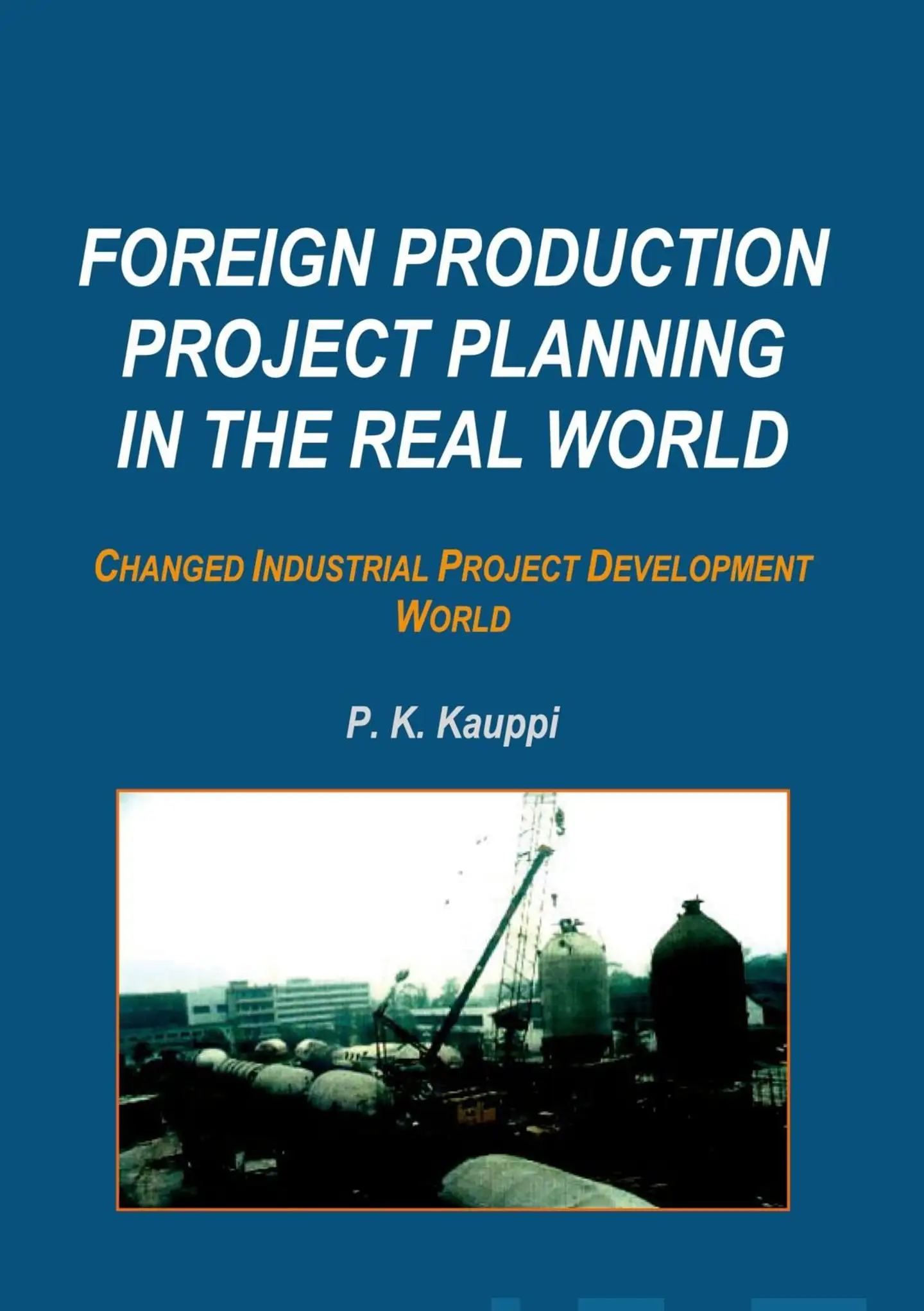 Kauppi, Foreign Production Project Planning In The Real World - Changed Industrial Project Development World