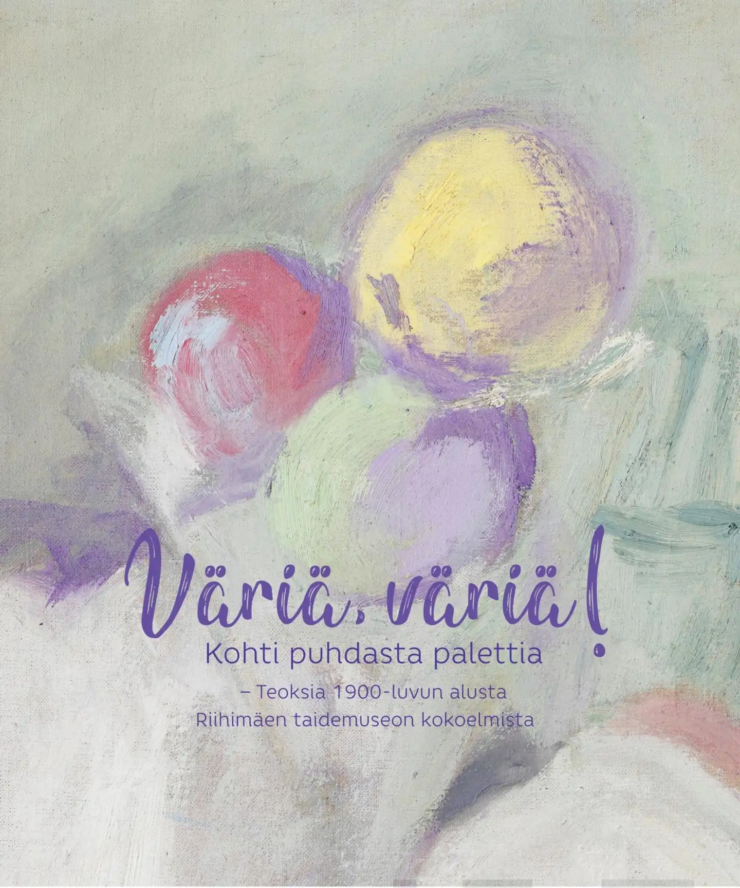 Pitkänen, Väriä väriä! Kohti puhdasta palettia - Teoksia 1900-luvun alusta Riihimäen taidemuseon kokoelmista