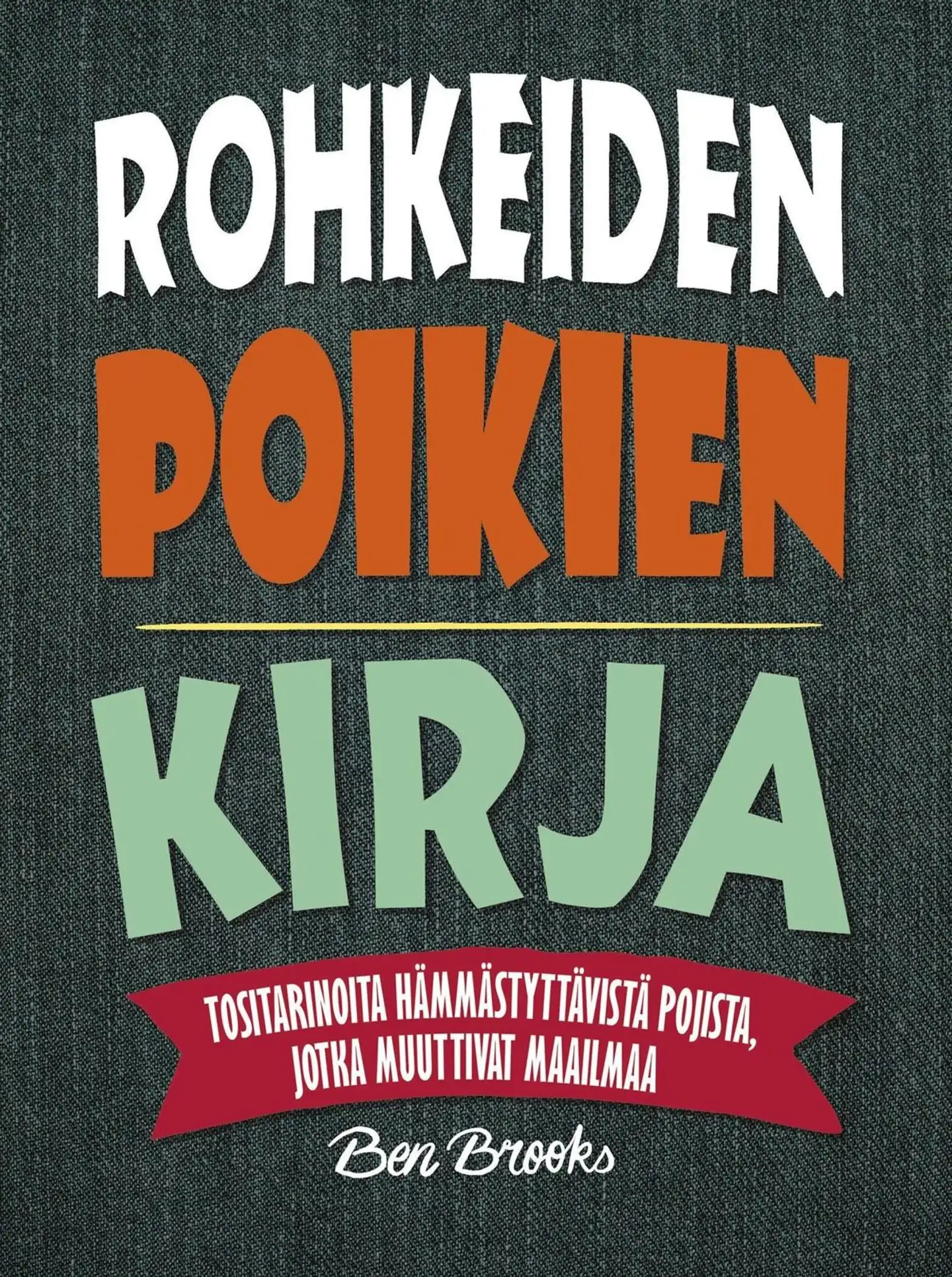 Brooks, Rohkeiden poikien kirja - Tositarinoita hämmästyttävistä pojista, jotka muuttivat maailmaa