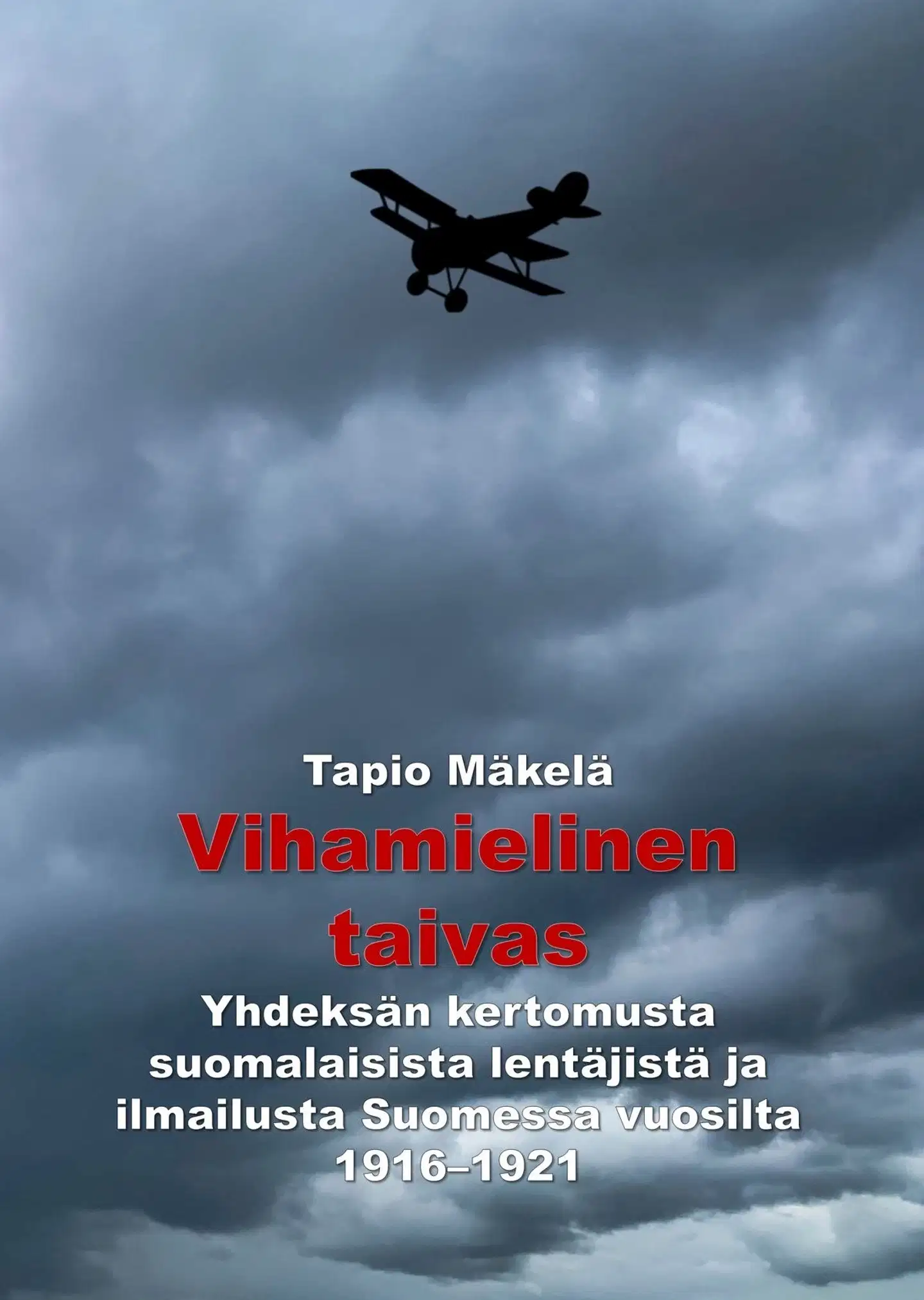 Mäkelä, Vihamielinen taivas - Yhdeksän kertomusta suomalaisista lentäjistä ja ilmailusta Suomessa vuosilta 1916–1921