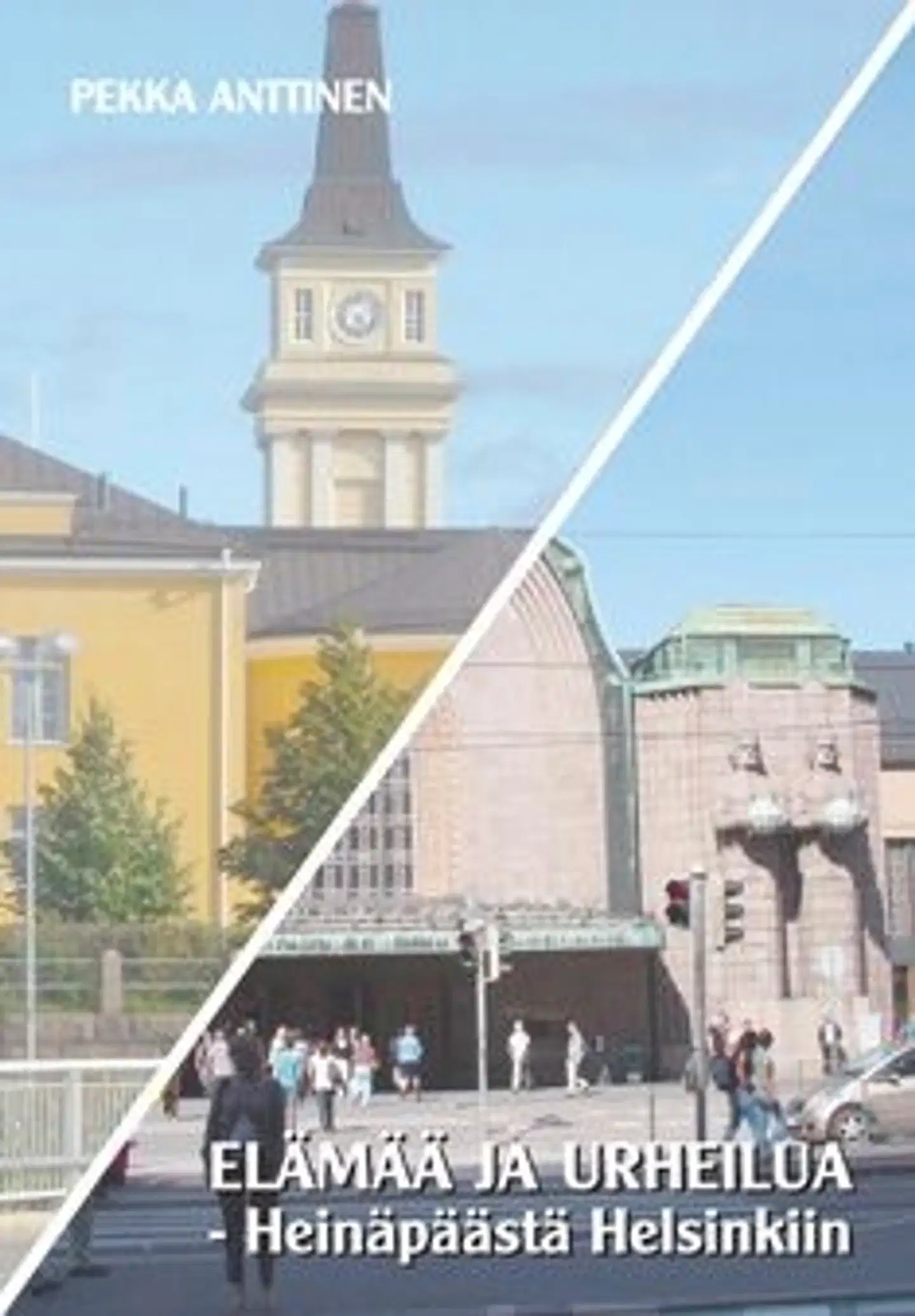 Anttinen, Elämää ja urheilua - Heinäpäästä Helsinkiin