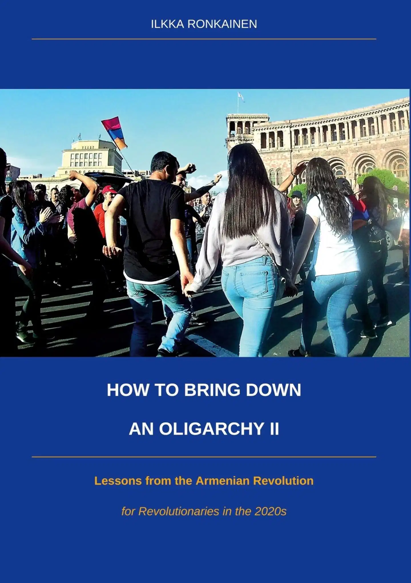 Ronkainen, How to Bring Down an Oligarchy II - Lessons from the Armenian Revolution for Revolutionaries in the 2020s