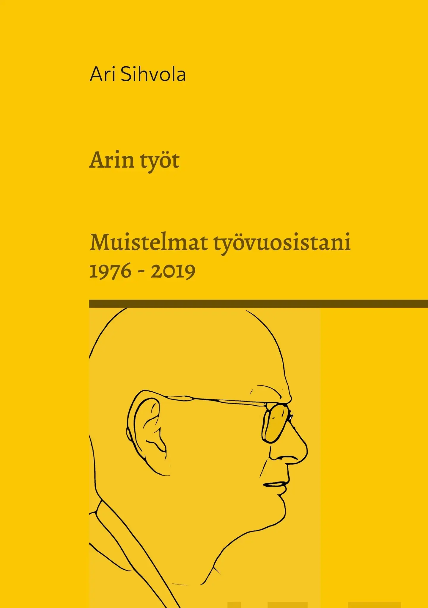 Sihvola, Arin työt - Muistelmat työvuosistani 1976 - 2019