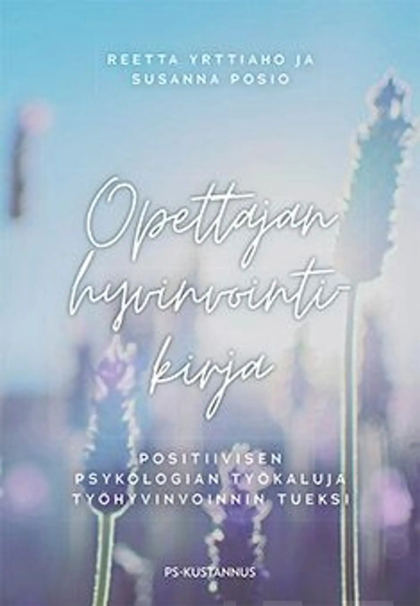 Yrttiaho, Opettajan hyvinvointikirja - Positiivisen psykologian työkaluja työhyvinvoinnin tueksi