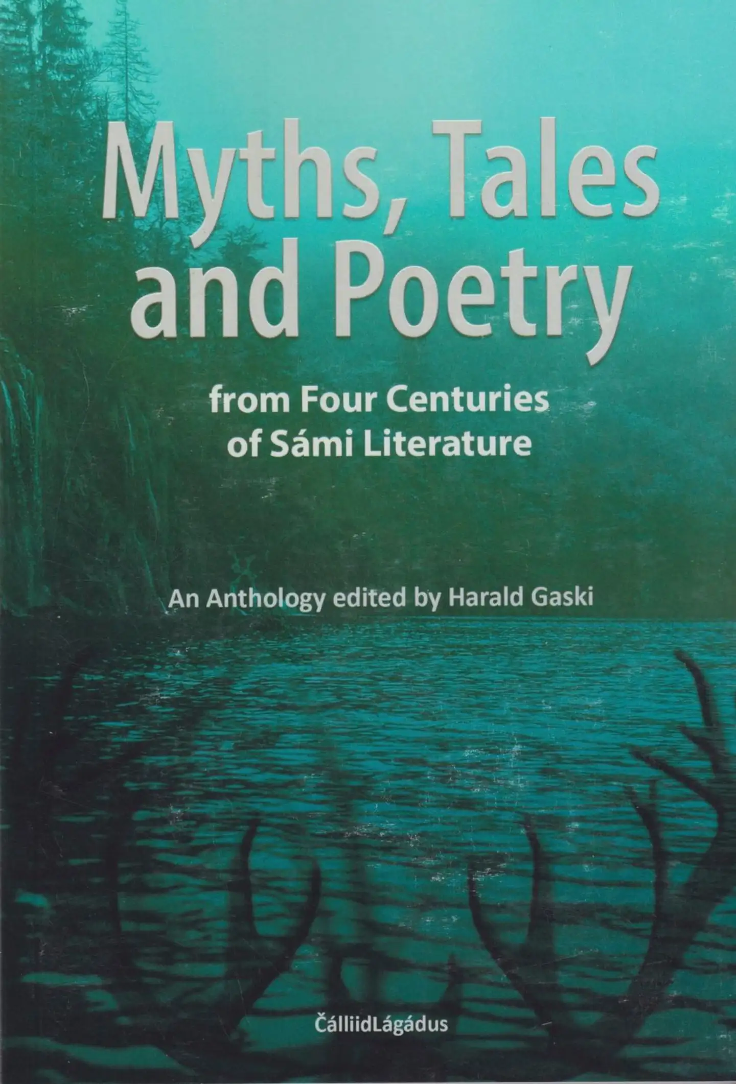 Myths, Tales and Poetry  from Four Centuries of Sámi Literature