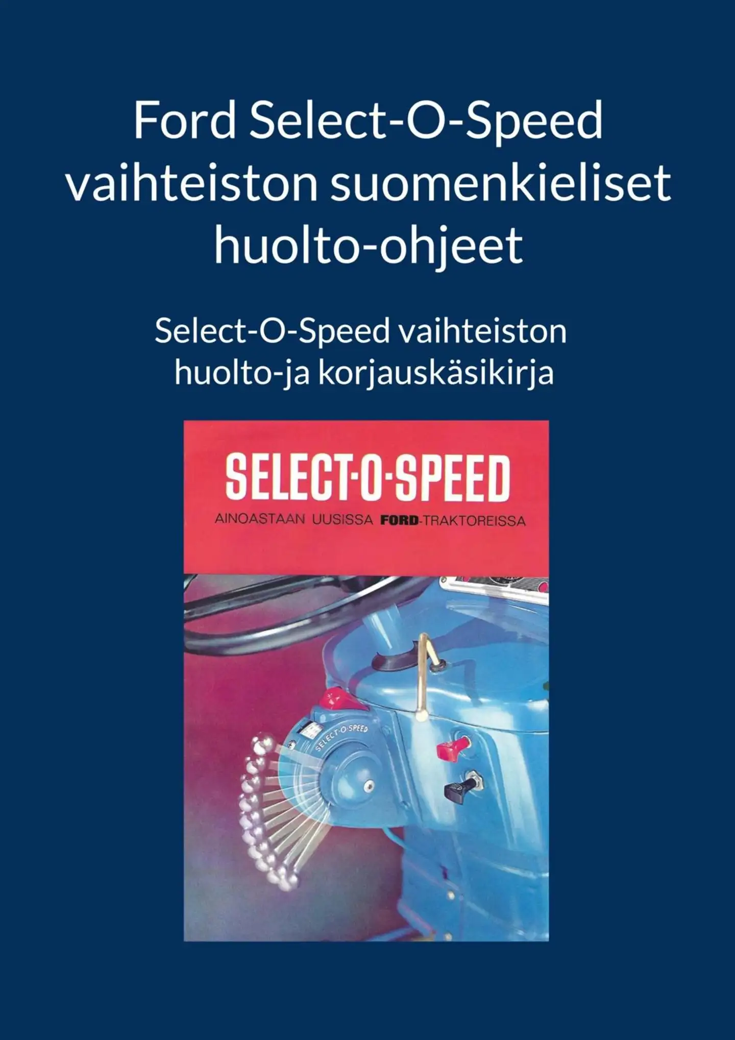 Ford Select-O-Speed vaihteiston suomenkieliset huolto-ohjeet - Select-O-Speed vaihteiston huolto-ja korjauskäsikirja