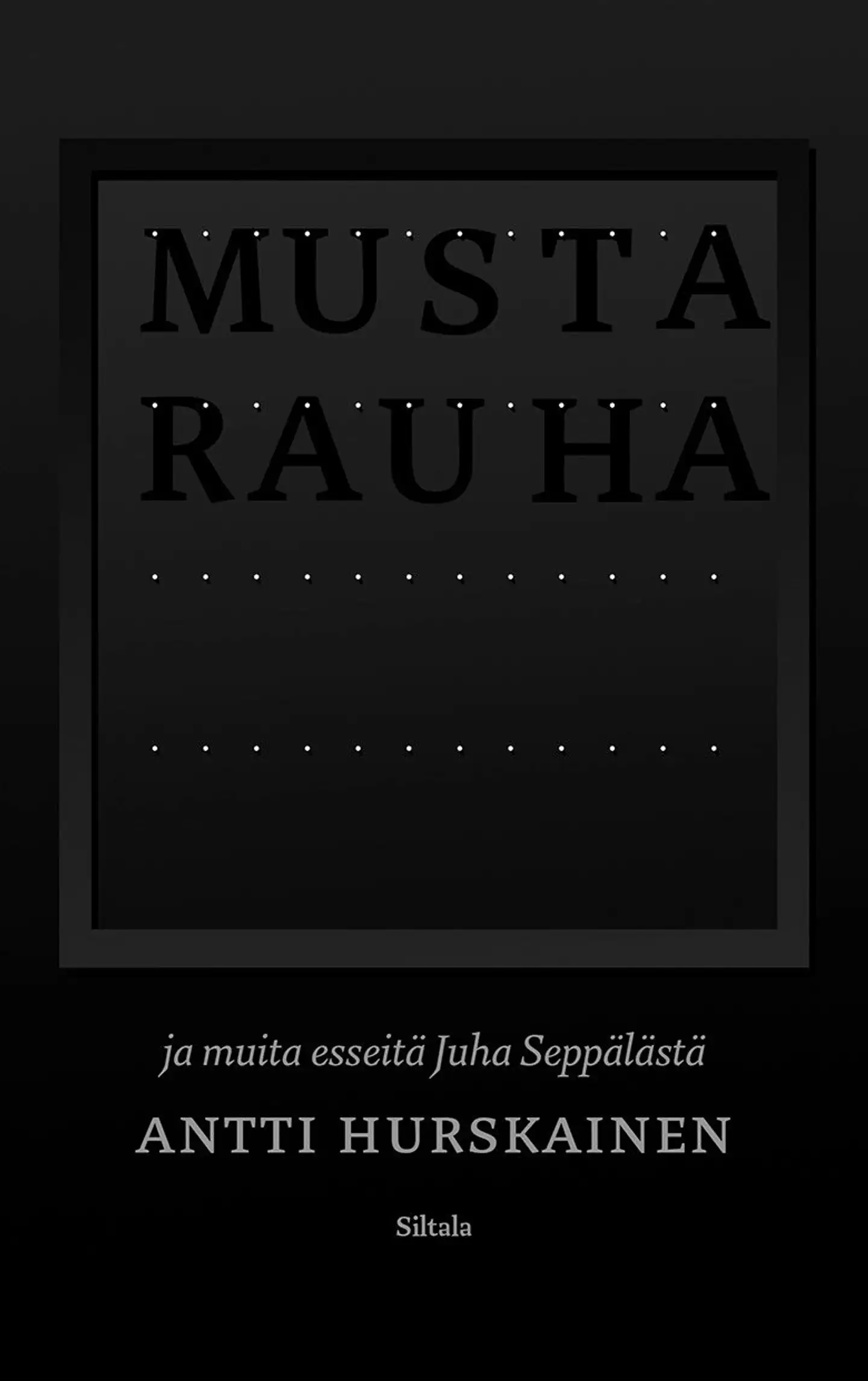 Hurskainen, Musta rauha ja muita esseitä Juha Seppälästä