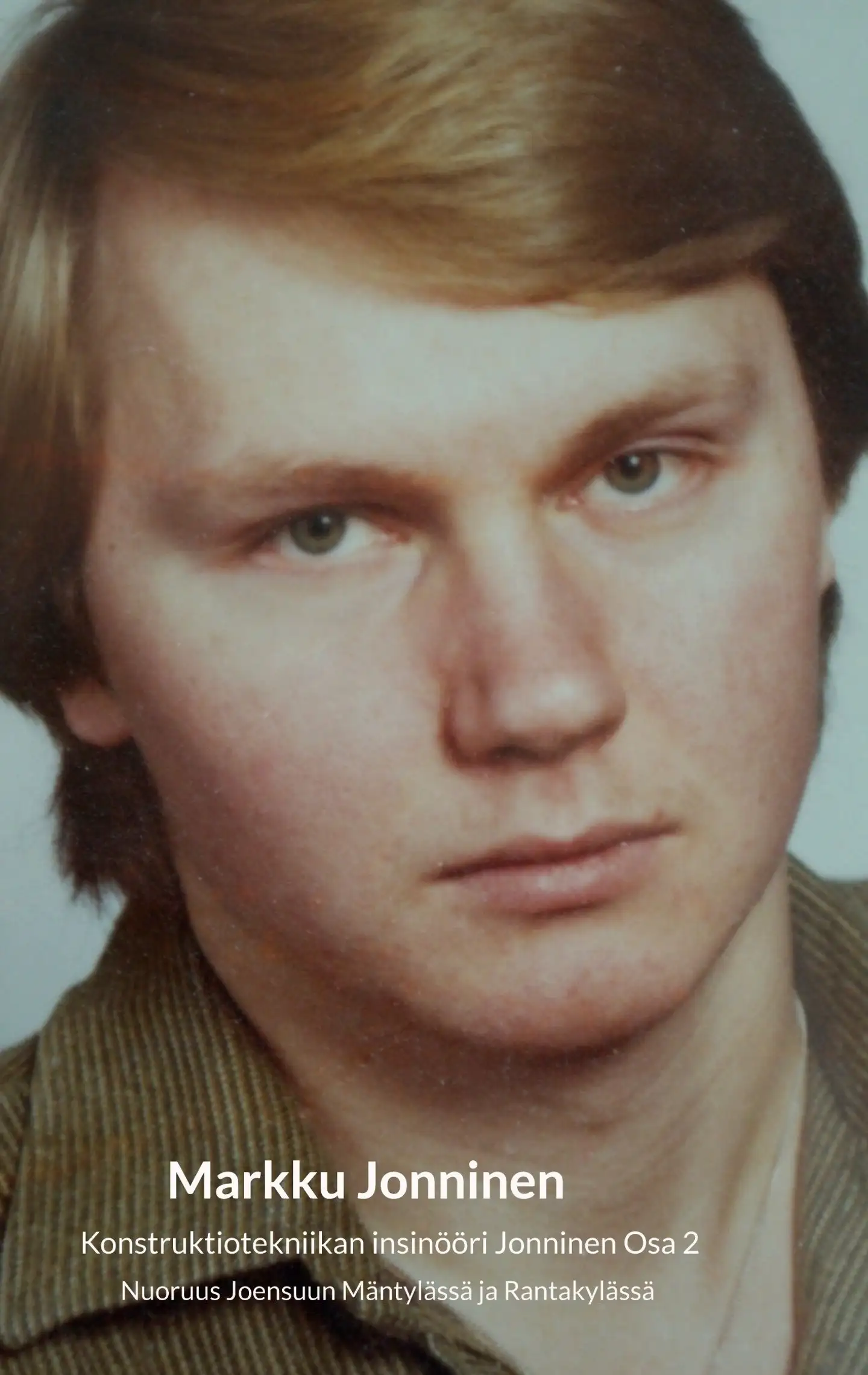 Jonninen, Konstruktiotekniikan insinööri Jonninen Osa 2 - Nuoruus Joensuun Mäntylässä ja Rantakylässä