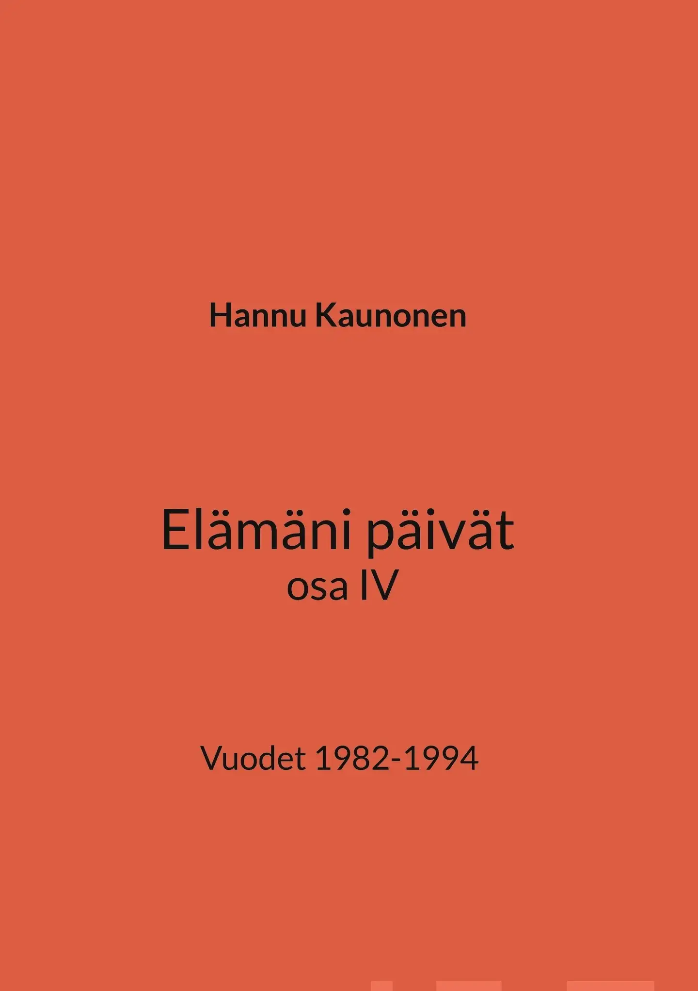 Kaunonen, Elämäni päivät osa IV - Vuodet 1982-1994