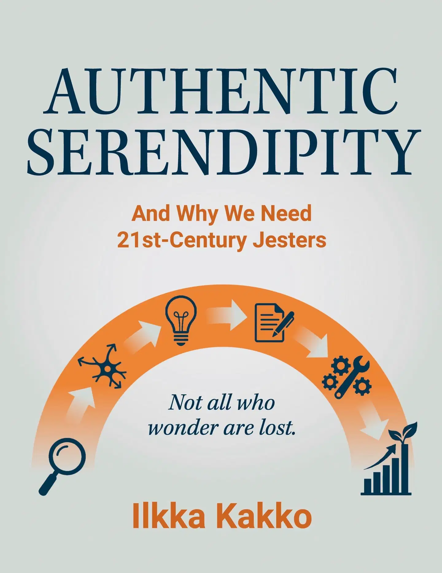 Kakko, Authentic Serendipity - and Why We Need 21st - Century Jesters