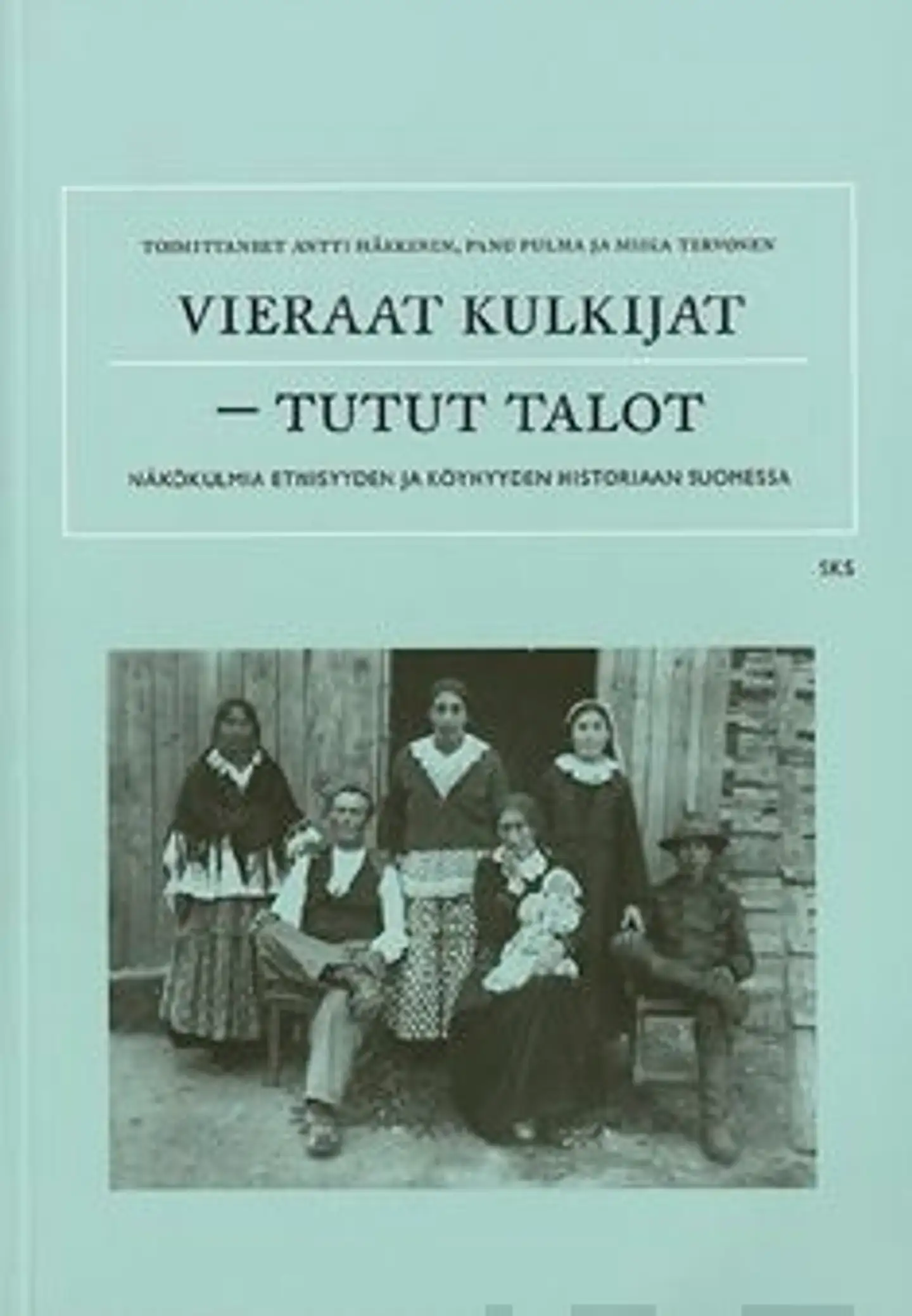 Vieraat kulkijat - tutut talot - näkökulmia etnisyyden ja köyhyyden historiaan Suomessa