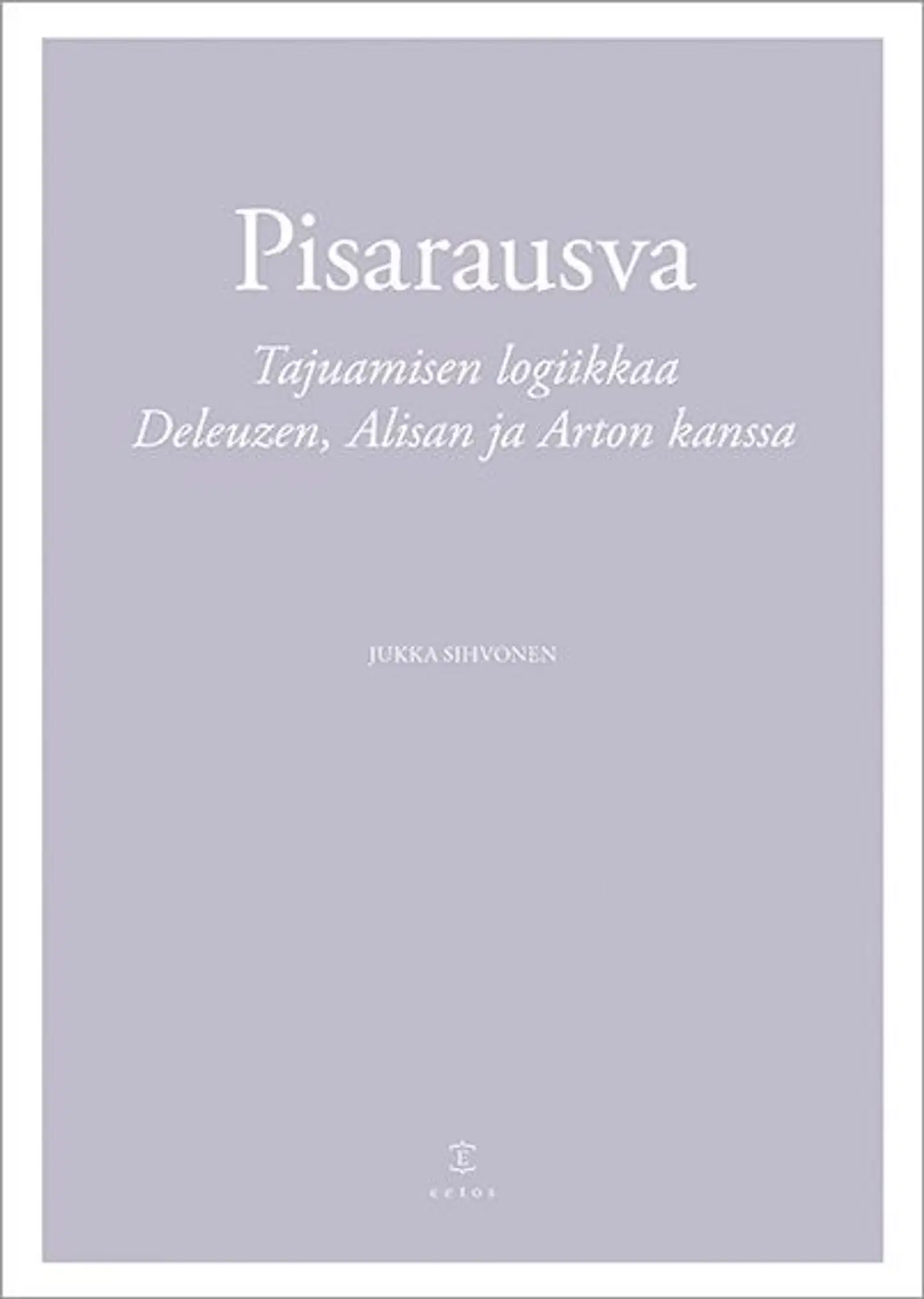 Sihvonen, Pisarausva - Tajuamisen logiikkaa Deleuzen, Alisan ja Arton kanssa