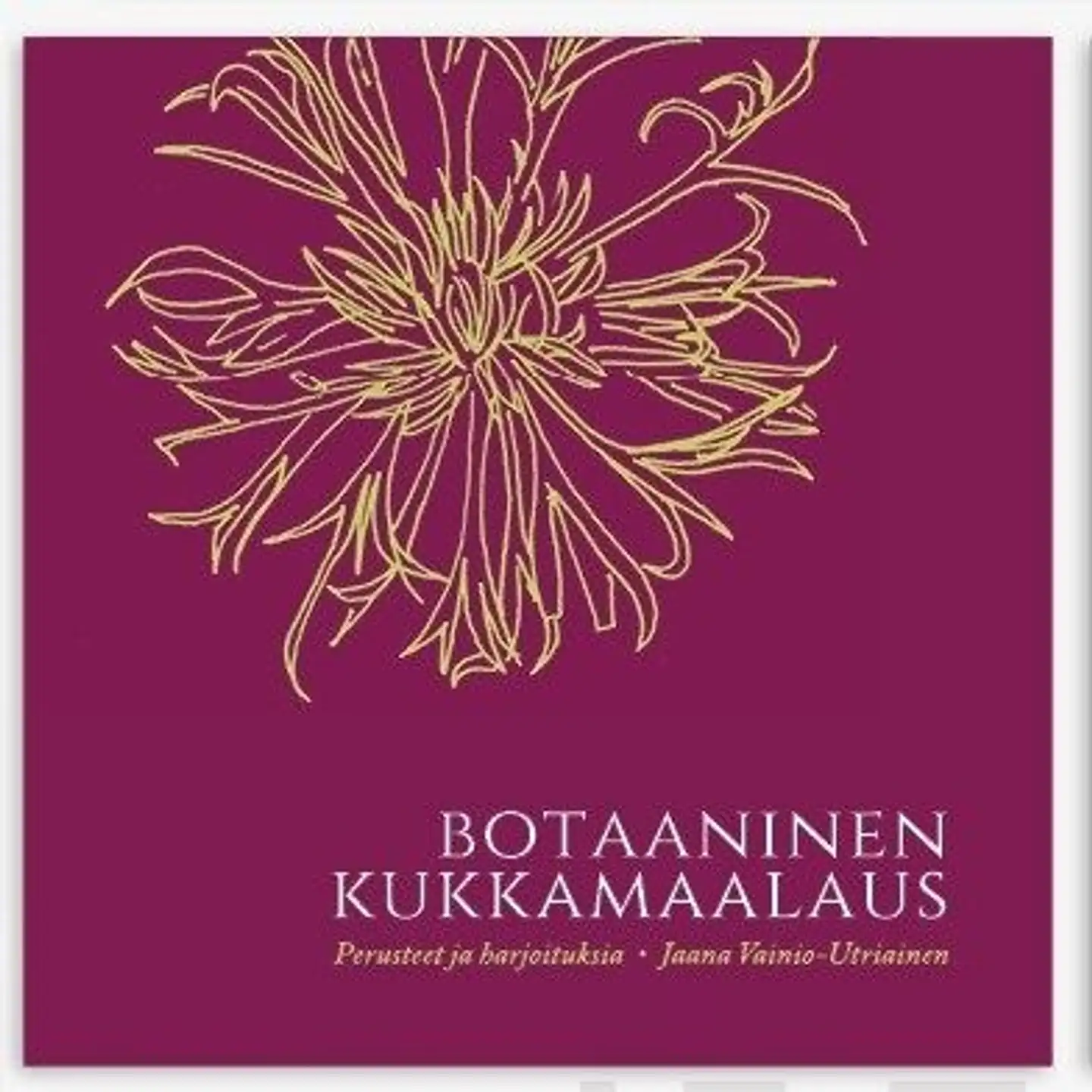 Vainio-Utriainen, Botaaninen kukkamaalaus - Perusteet ja harjoituksia
