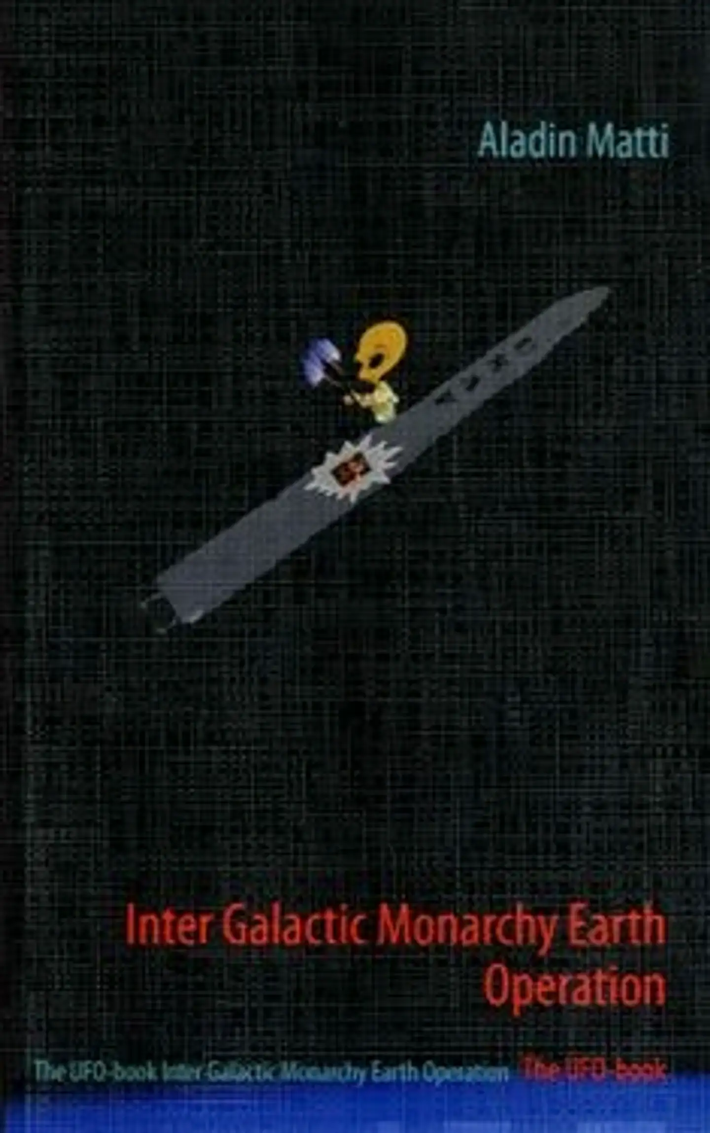 Aladin, Inter Galactic Monarhy Earth Operation - The UFO-book Inter Galactic Monarhy Earth Operation