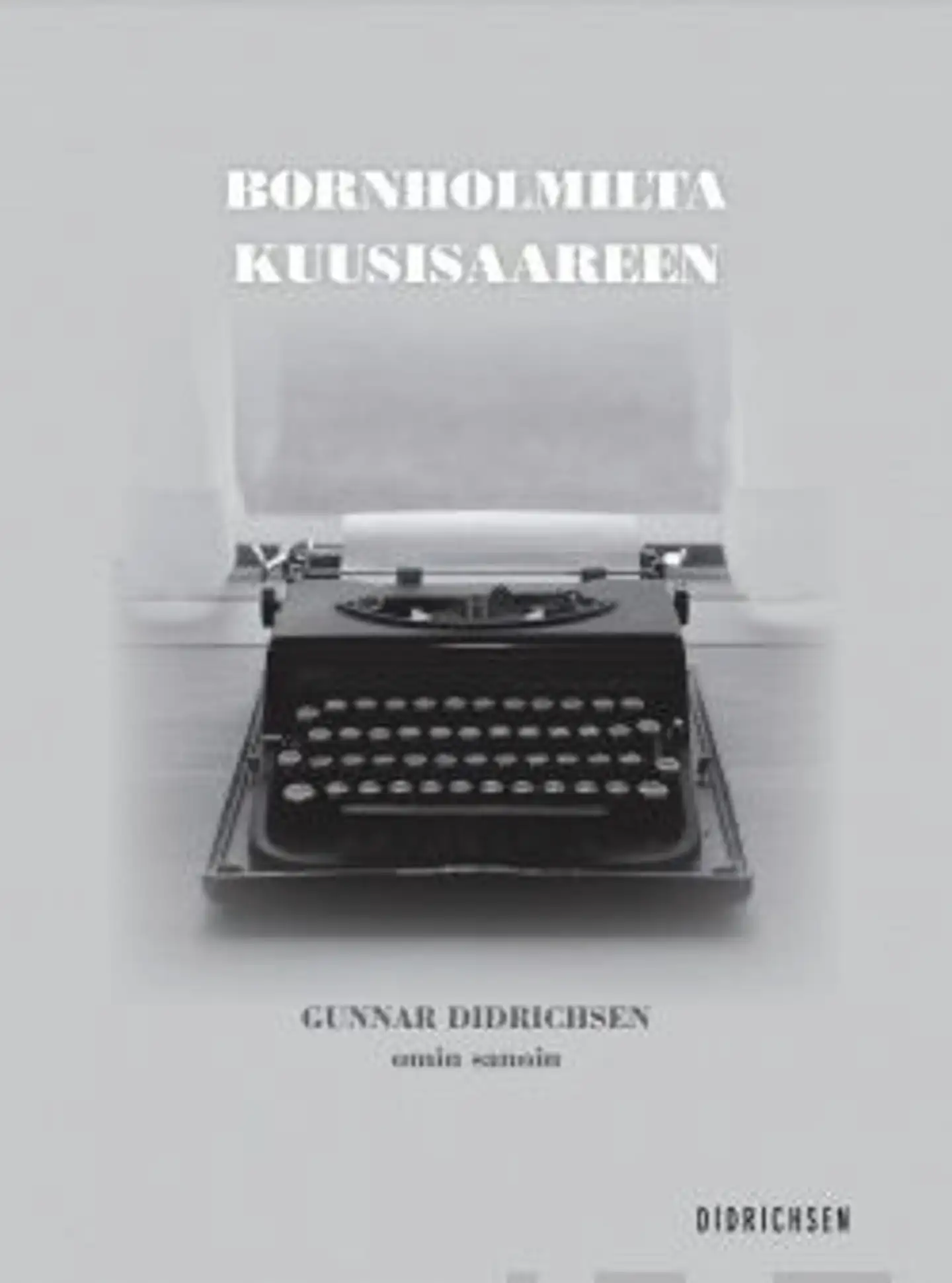 Didrichsen, Bornholmilta Kuusisaareen – Gunnar Didrichsen omin sanoin