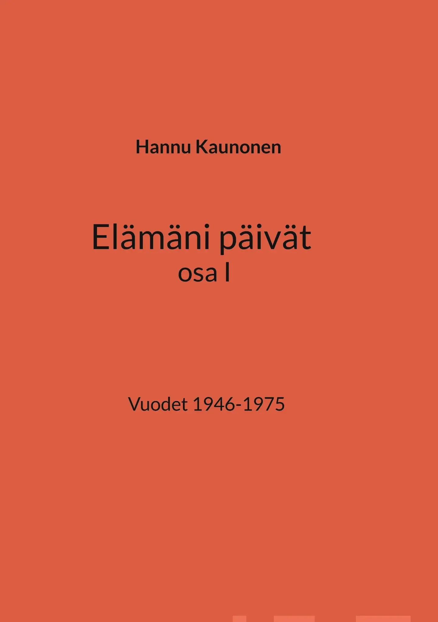 Kaunonen, Elämäni päivät osa I - Vuodet 1946-1975