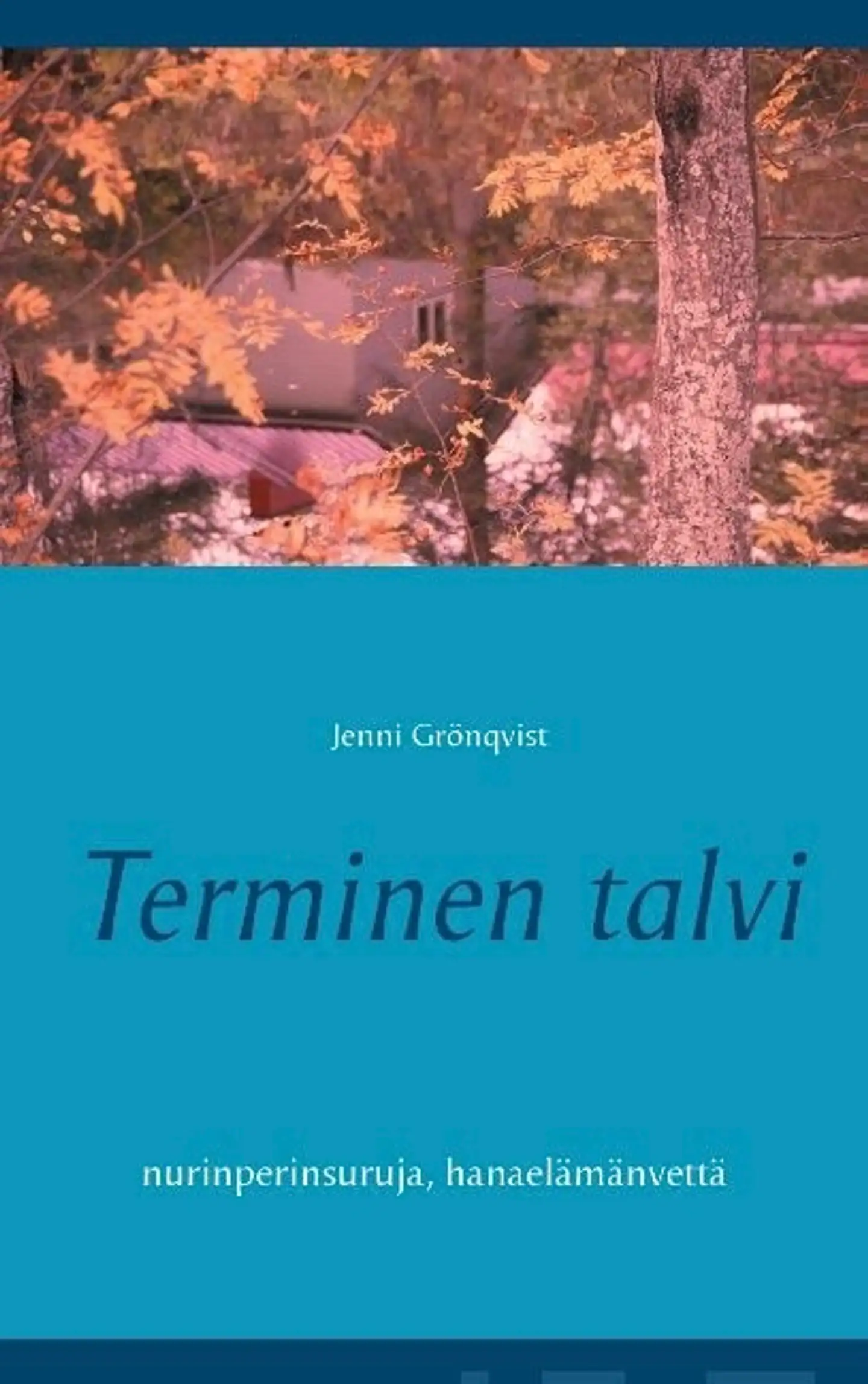 Grönqvist, Terminen talvi - Nurinperinsuruja, hanaelämänvettä