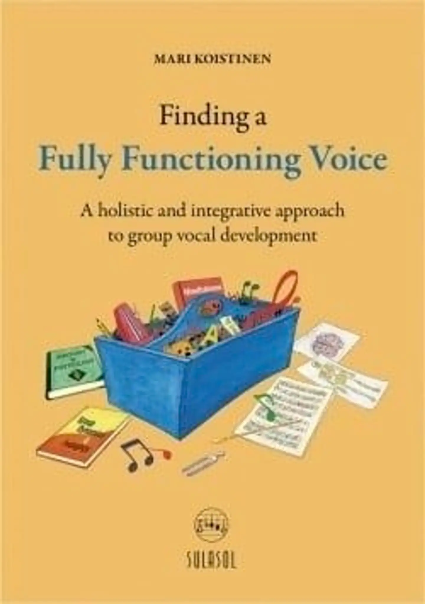 Koistinen, Finding a Fully Functioning Voice - A holistic and integrative approach to group vocal development.