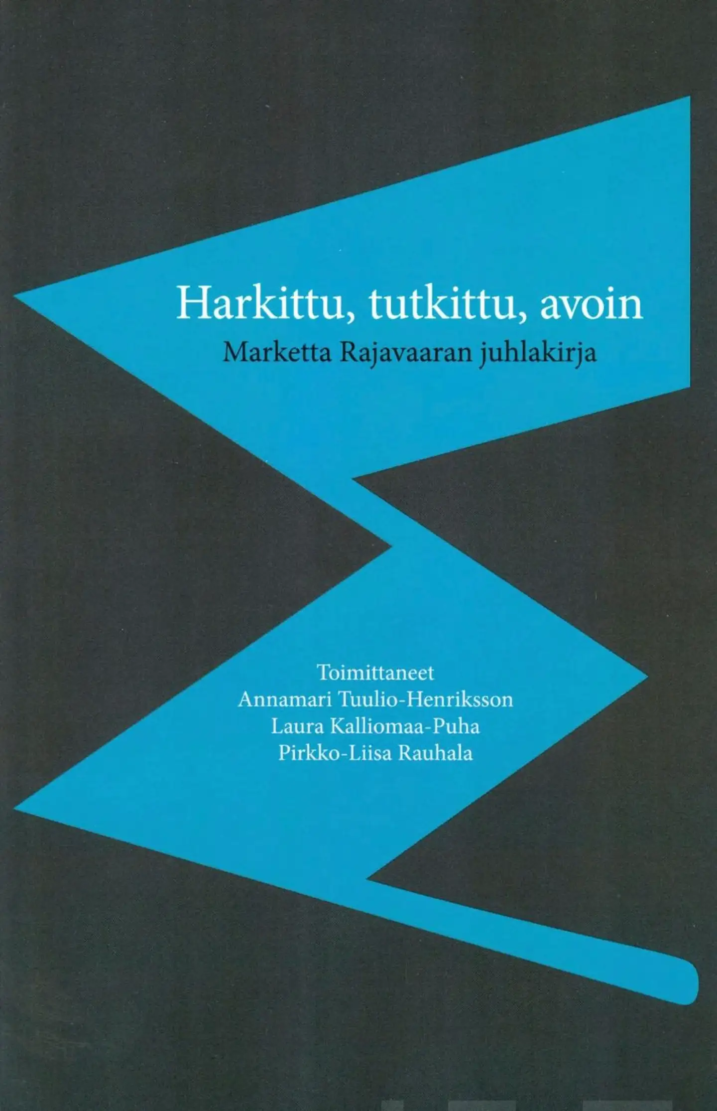 Harkittu, tutkittu, avoin - Marketta Rajavaaran juhlakirja