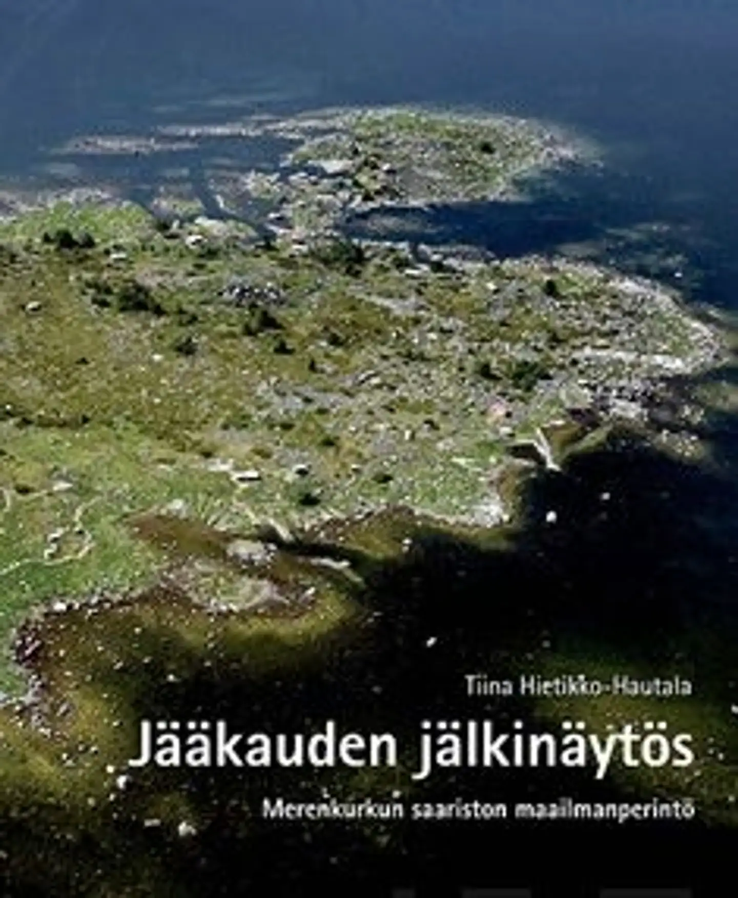 Hietikko-Hautala, Jääkauden jälkinäytös - Merenkurkun saariston maailmanperintö