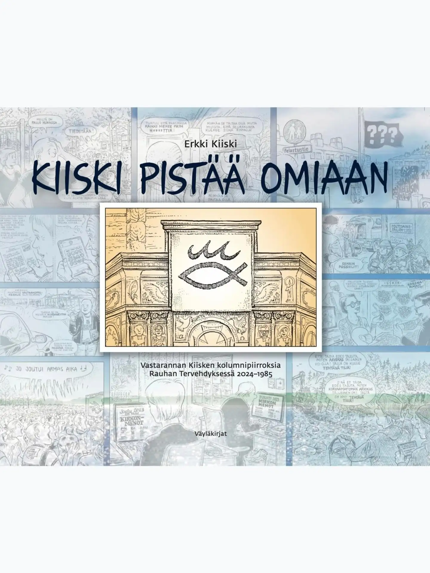 Kiiski pistää omiaan - Vastarannan Kiisken kolumnipiirroksia Rauhan Tervehdyksessä 2024-1985