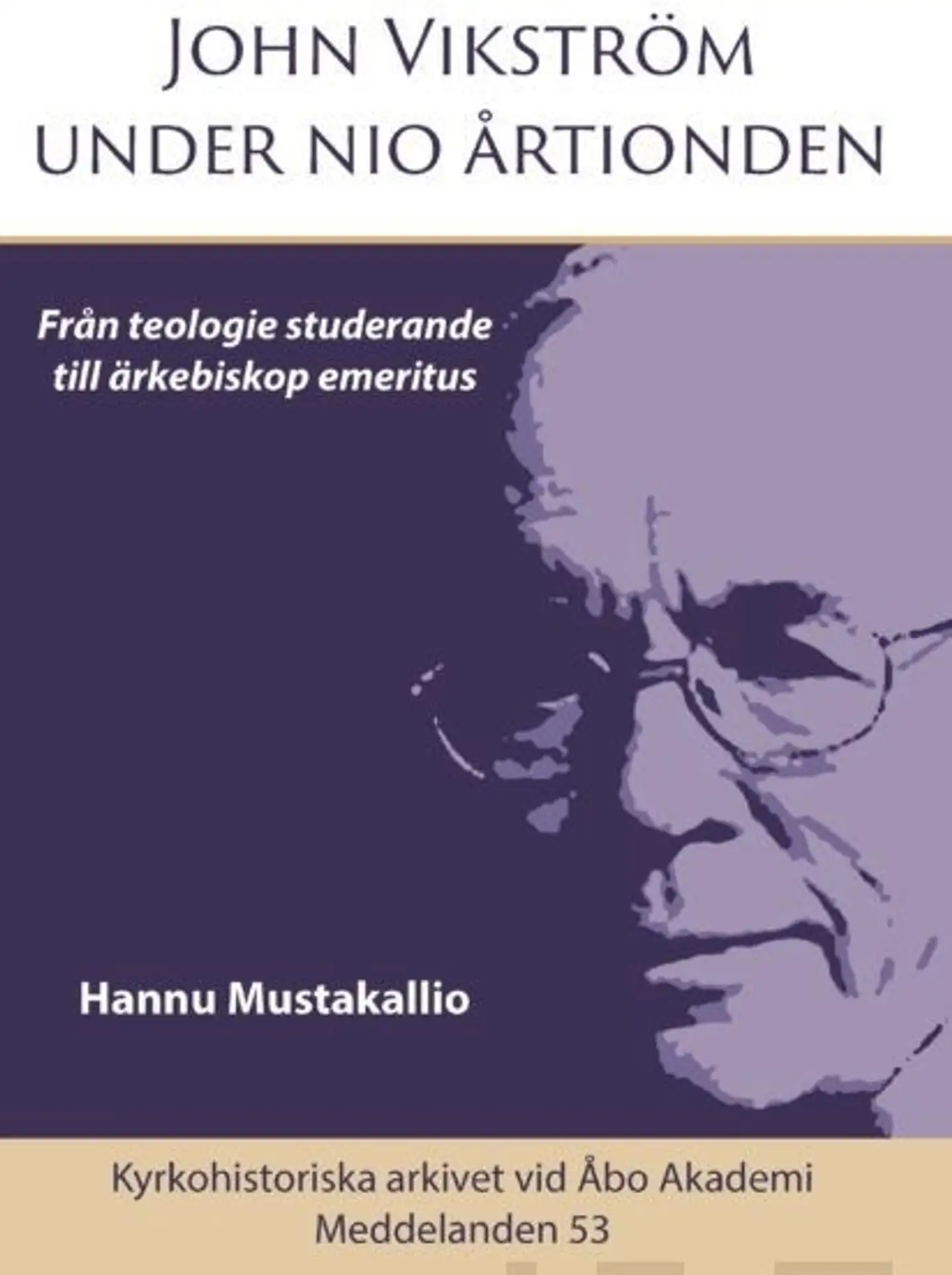 Mustakallio, John Vikström under nio årtionden - Från teologie studerande till ärkebiskop emeritus