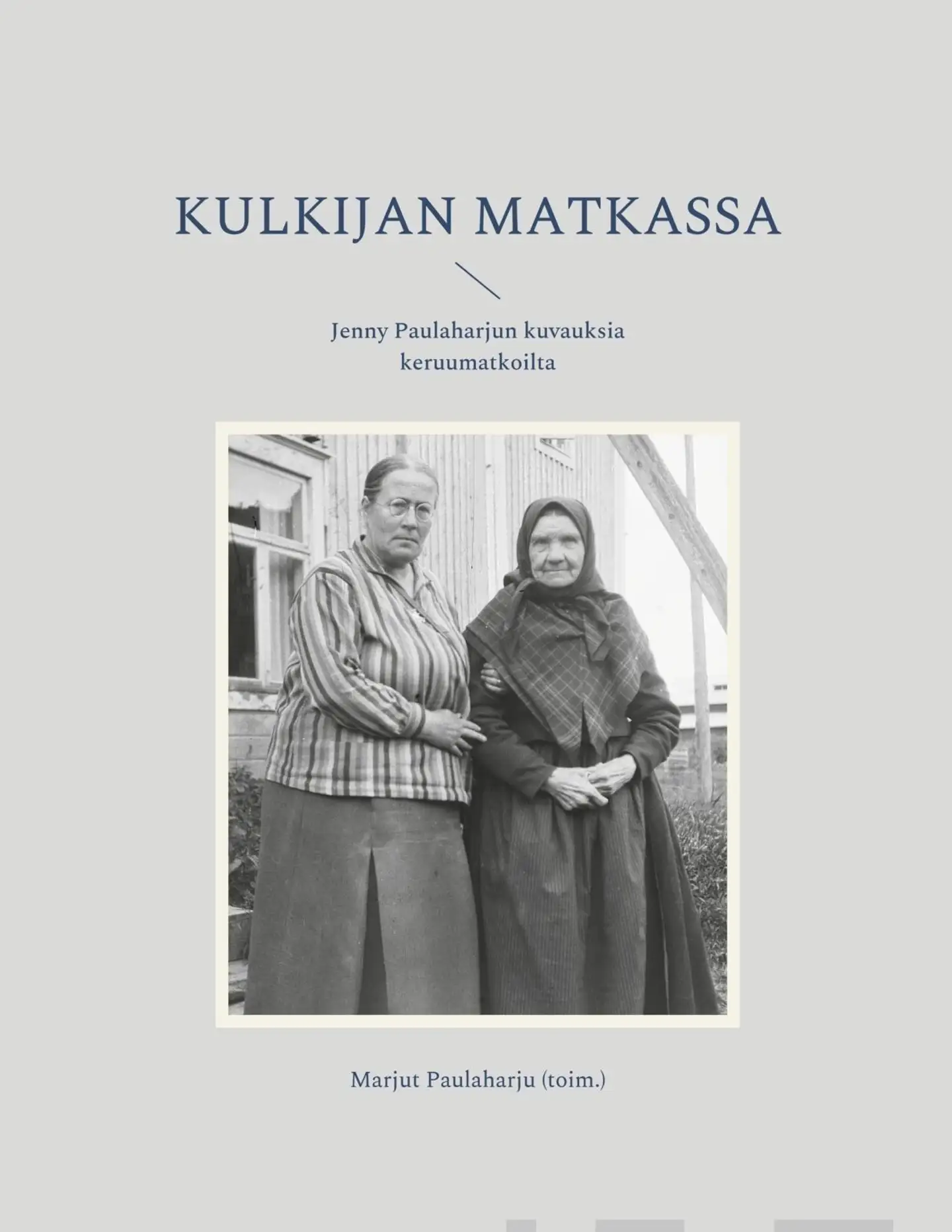 Kulkijan matkassa - Jenny Paulaharjun kuvauksia keruumatkoilta