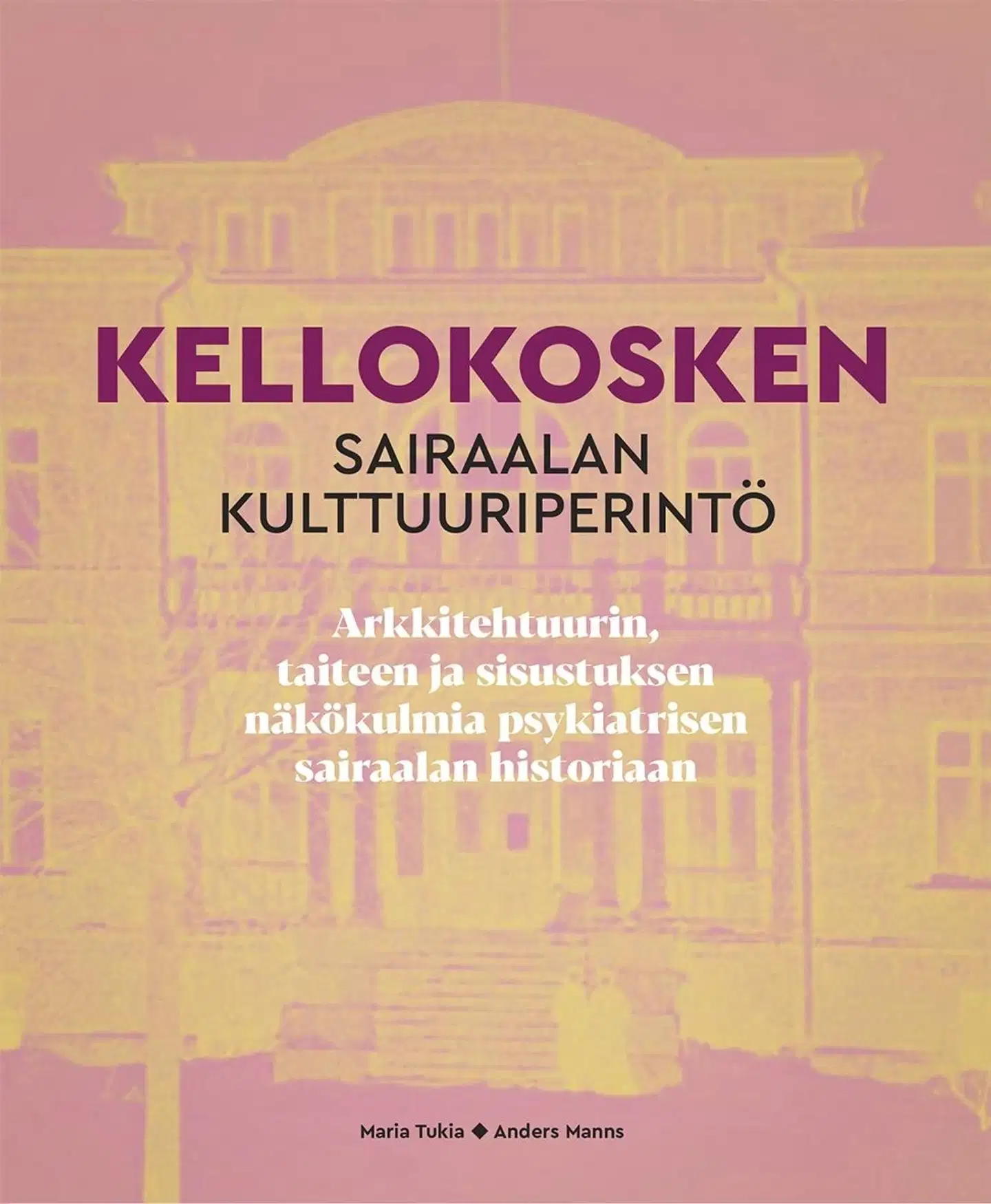 Tukia, Kellokosken sairaalan kulttuuriperintö - Arkkitehtuurin, taiteen ja sisustuksen näkökulmia psykiatrisen sairaalan historiaan