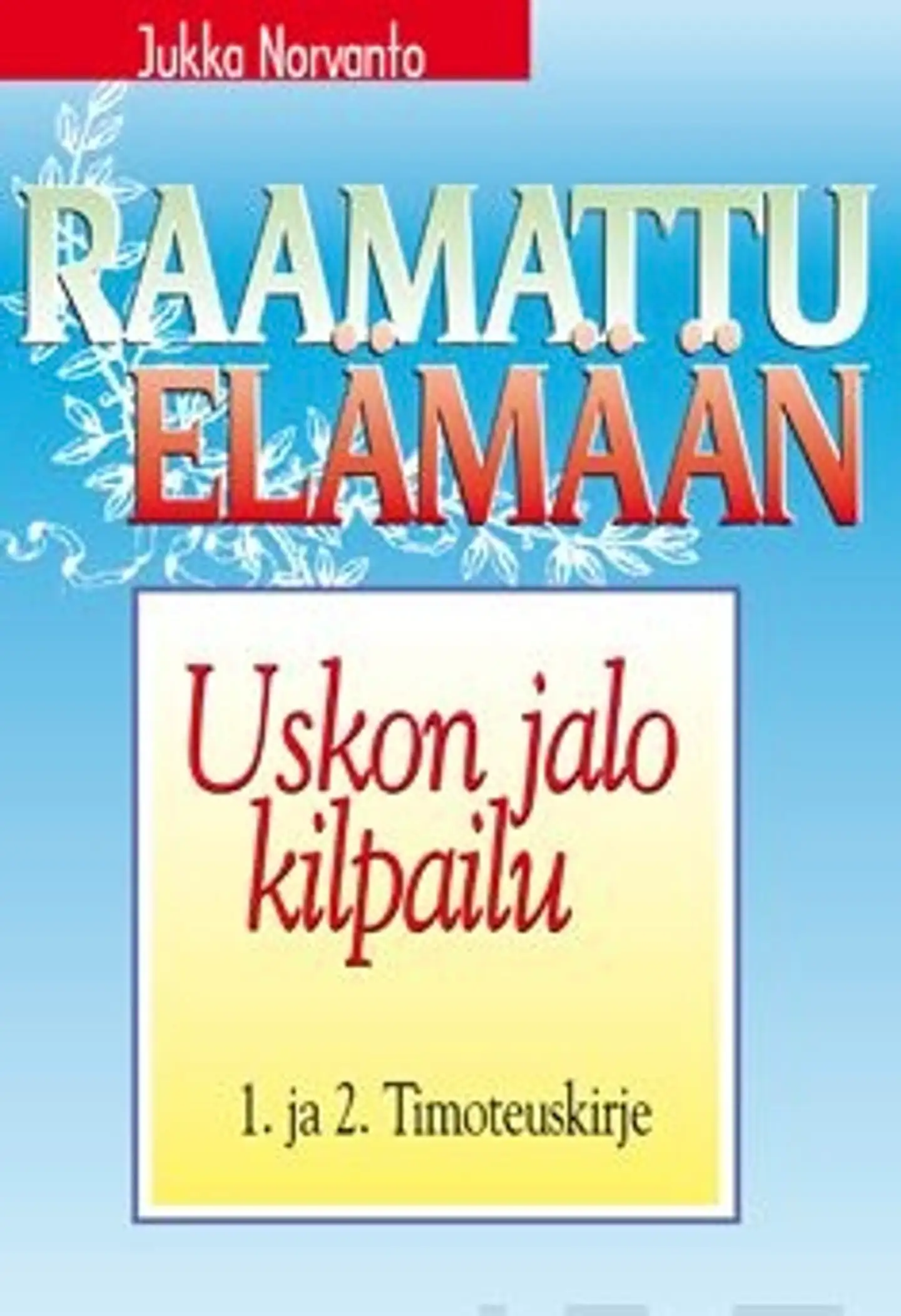 Norvanto, Uskon jalo kilpailu - ensimmäinen ja toinen kirje Timoteukselle