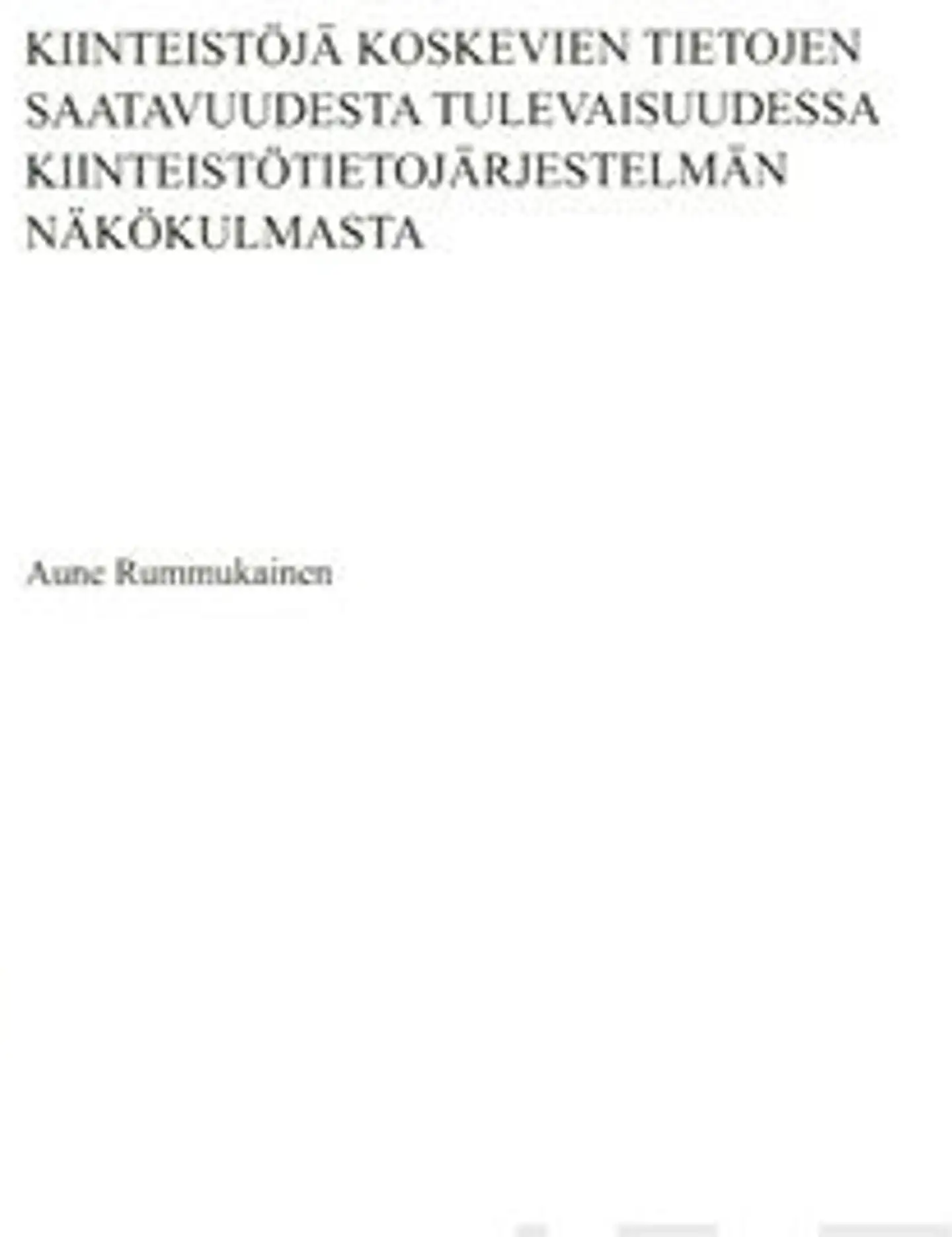Rummukainen, Kiinteistöjä koskevien tietojen saatavuudesta tulevaisuudessa kiinteistötietojärjestelmän näkökulmasta