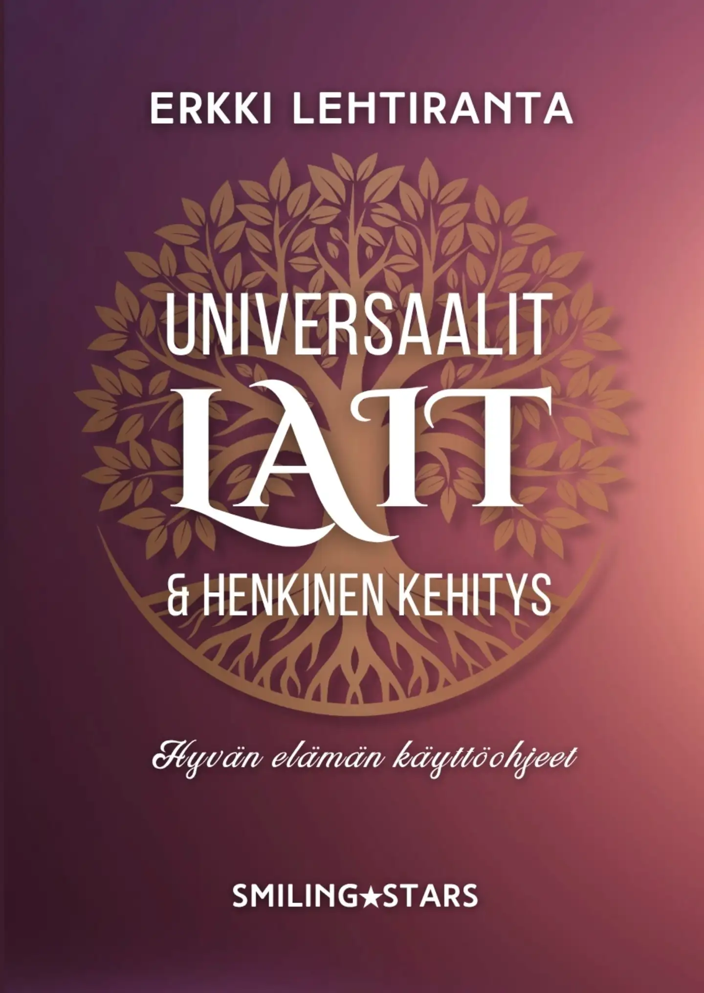 Lehtiranta, Universaalit lait ja henkinen kehitys - Hyvän elämän käyttöohjeet : Mestari Hilarionin viisautta 4