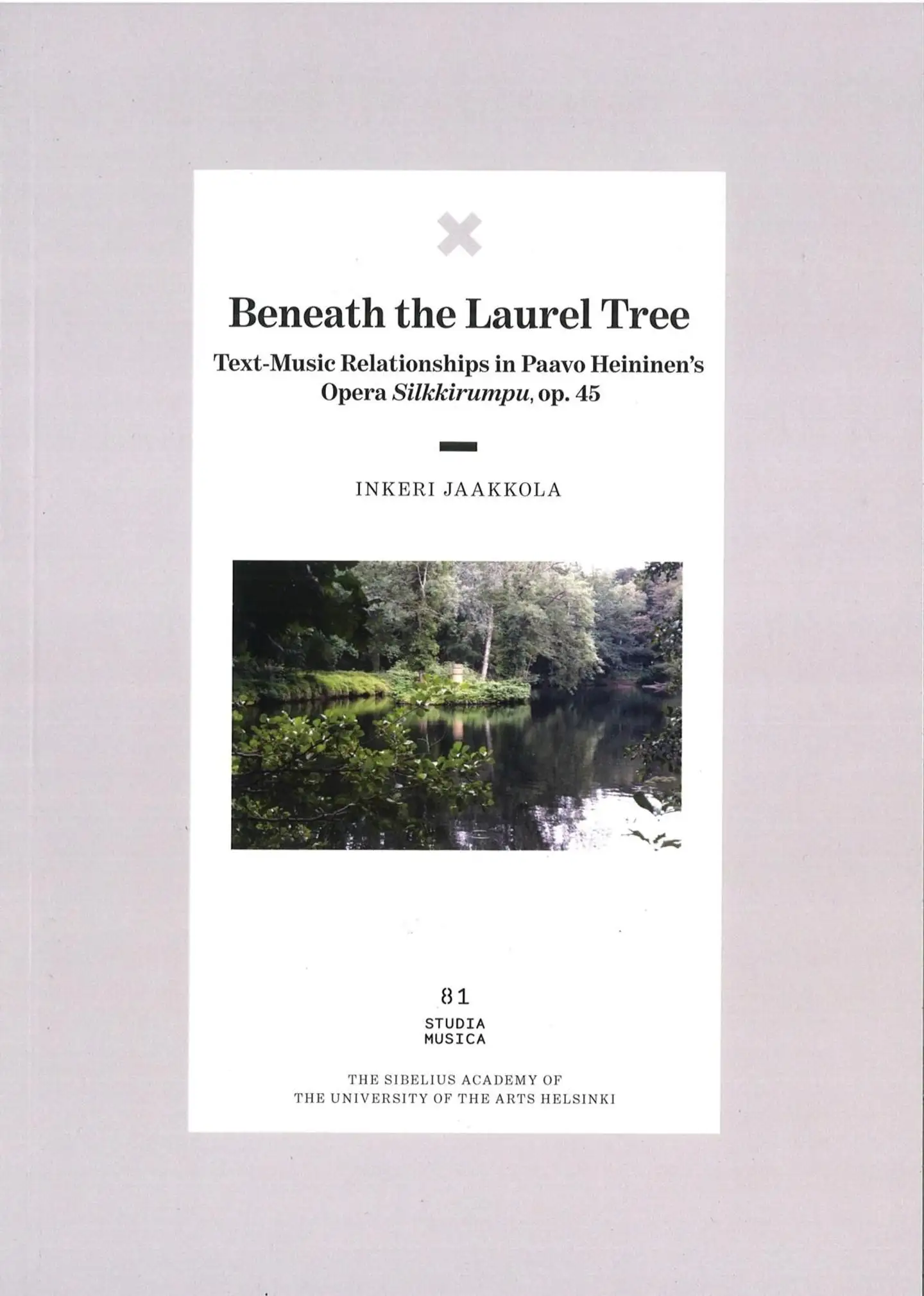 Jaakkola, Beneath the Laurel Tree - Text-music relationships in Paavo Heininen’s opera Silkkirumpu, op. 45