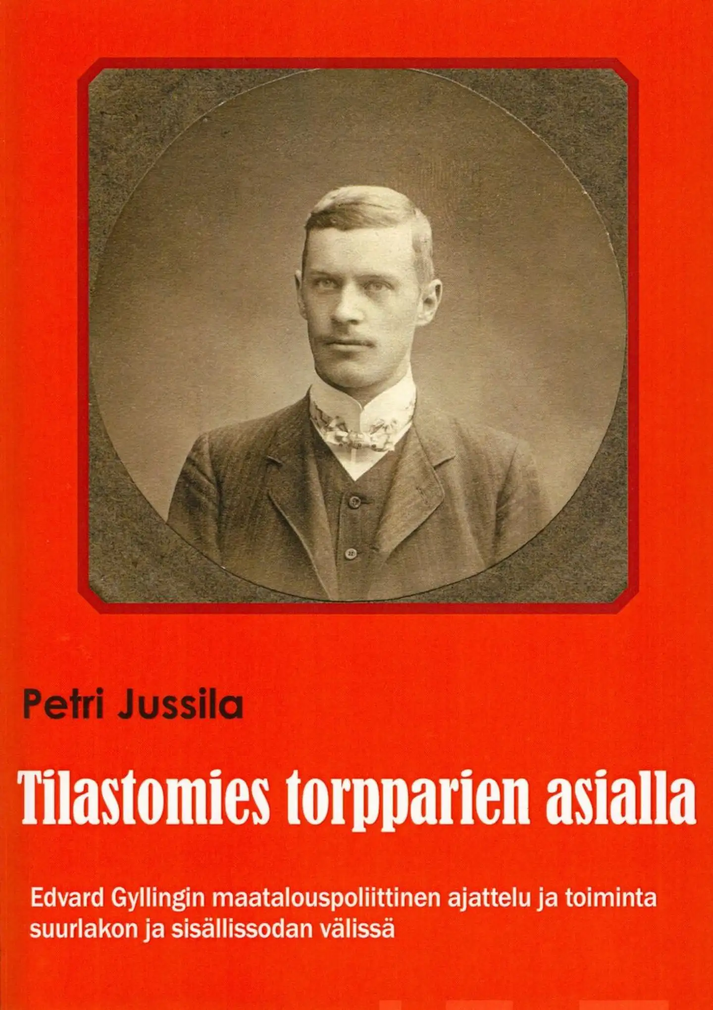 Jussila, Tilastomies torpparien asialla - Edvard Gyllingin maatalouspoliittinen ajattelu ja toiminta suurlakon ja sisällissodan välissä