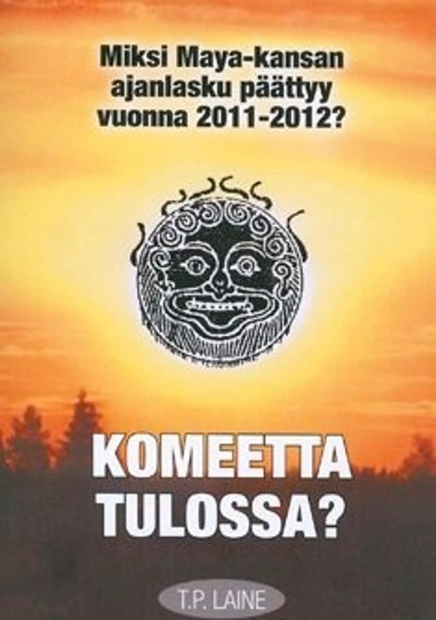 Laine, Komeetta tulossa? - miksi Maya-kansan ajanlasku päättyy vuonna 2011-2012?