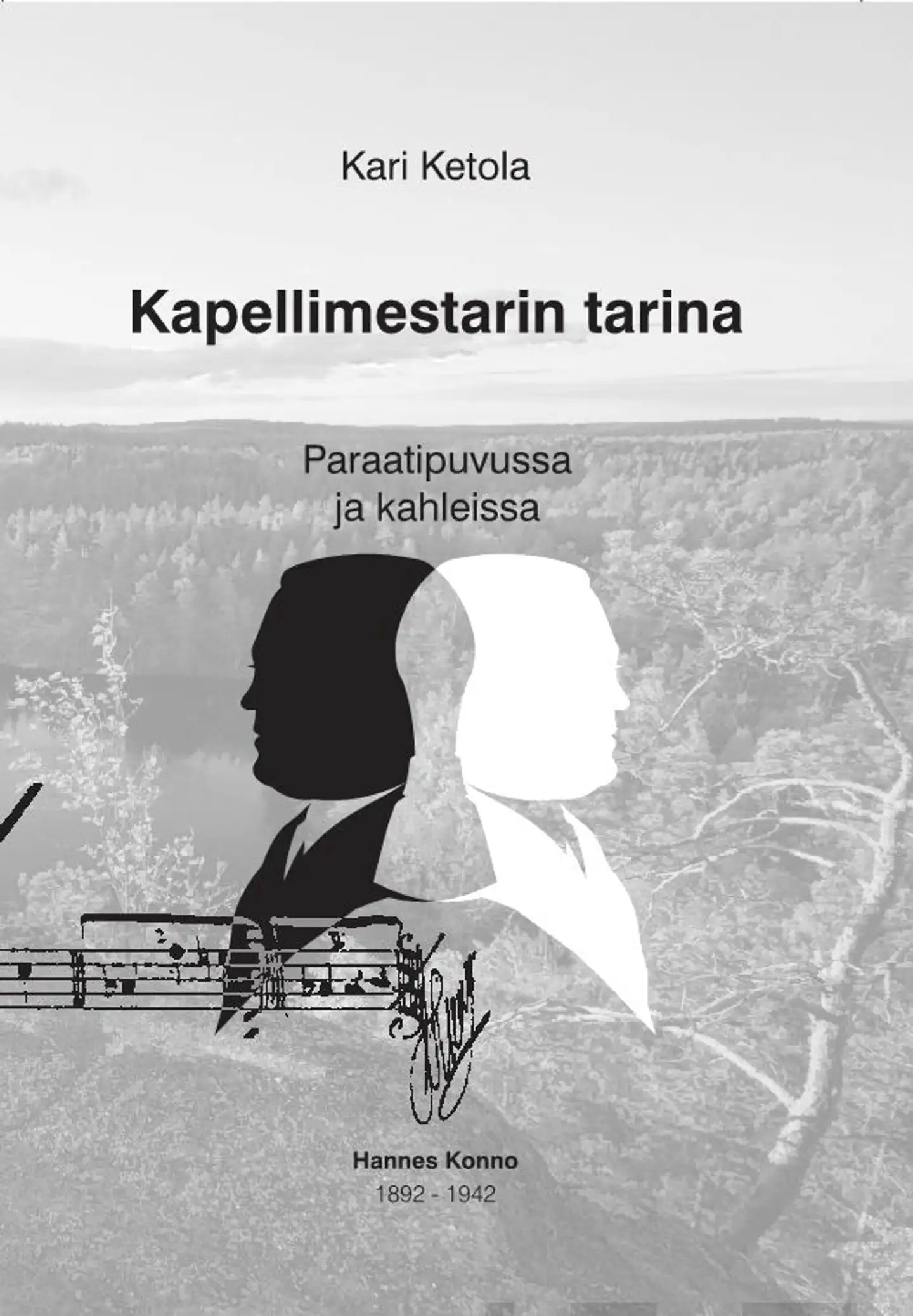 Ketola, Kapellimestarin tarina - Paraatipuvussa ja kahleissa : Hannes Konno 1892-1942