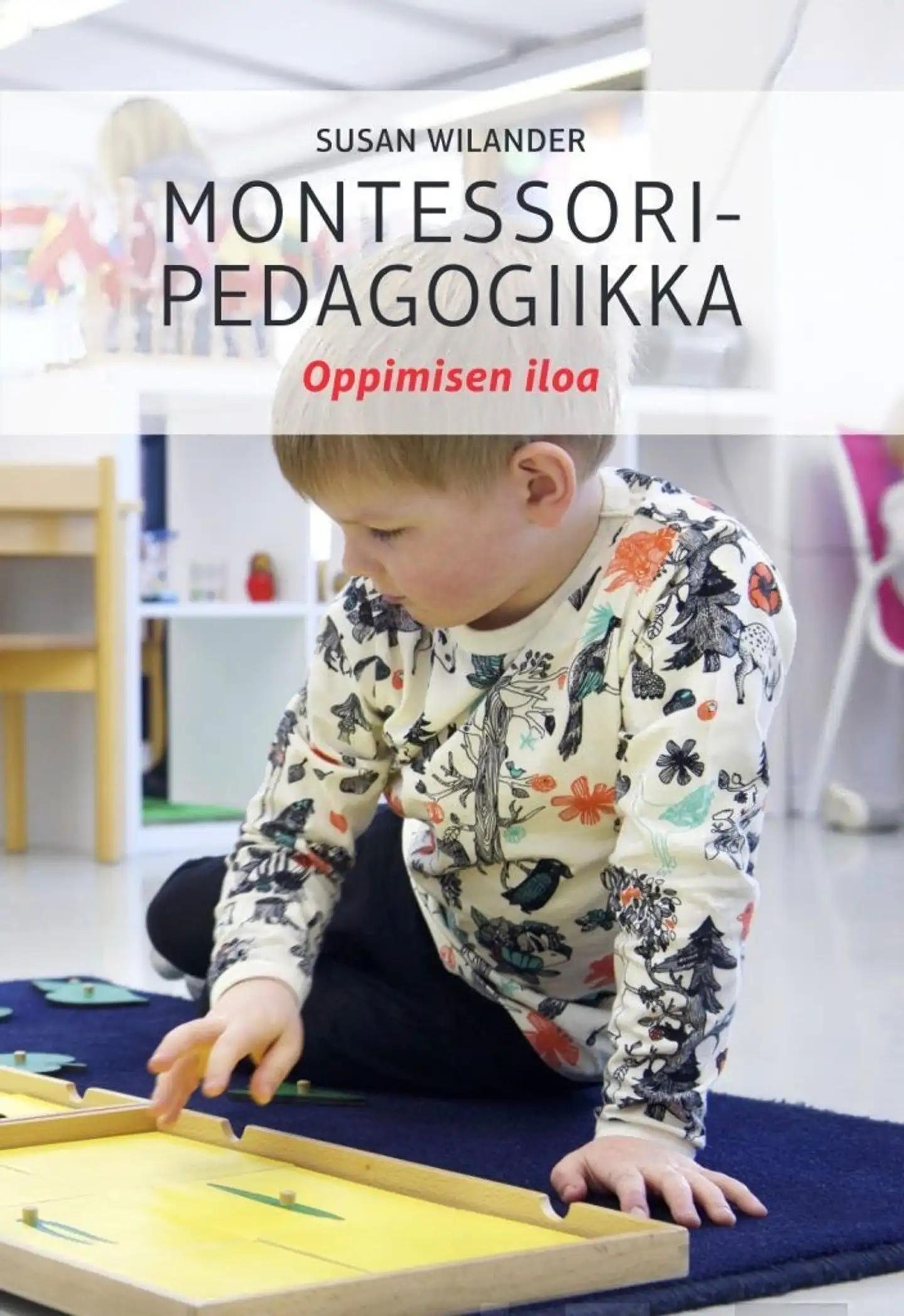 Wilander, Montessoripedagogiikka - Oppimisen iloa