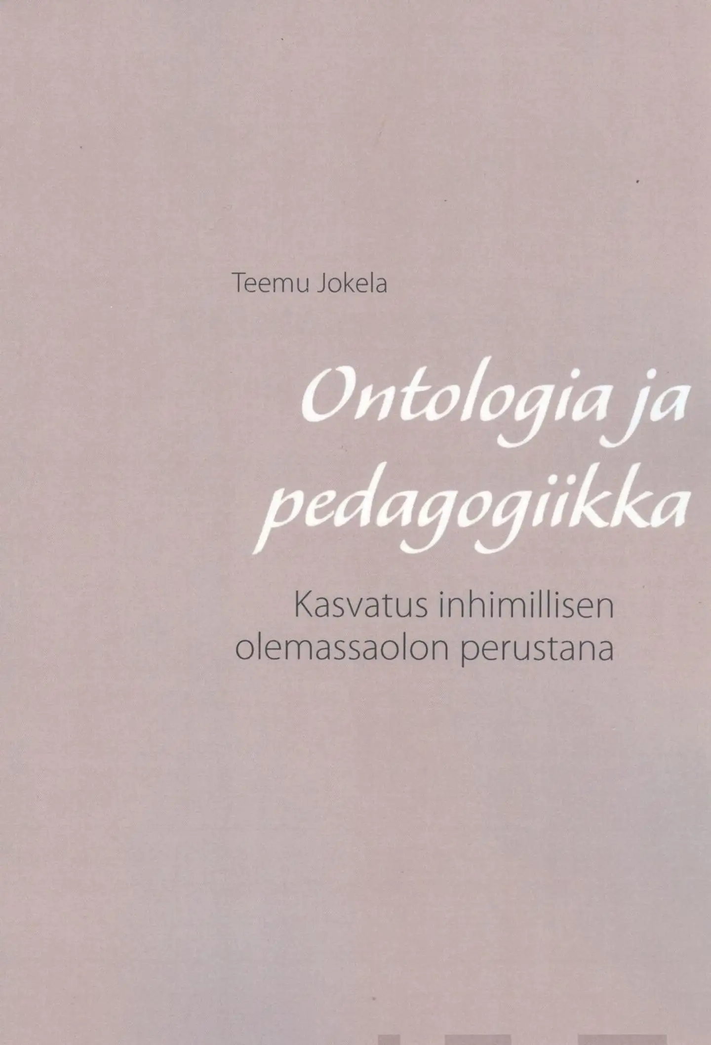 Jokela, Ontologia ja pedagogiikka - Kasvatus inhimillisen olemassaolon perustana