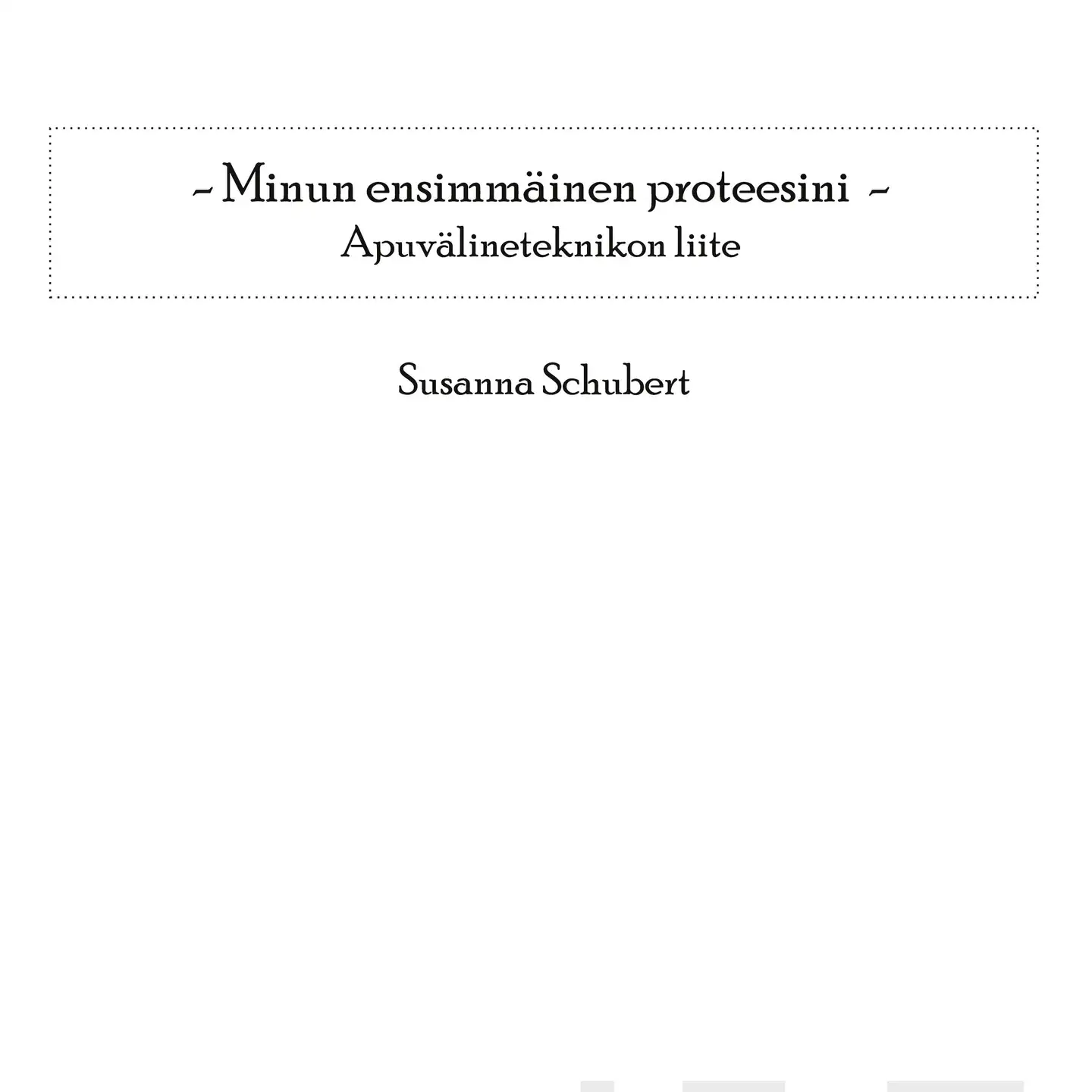 Schubert, Minun ensimmäinen proteesini - Apuvälineteknikon liite